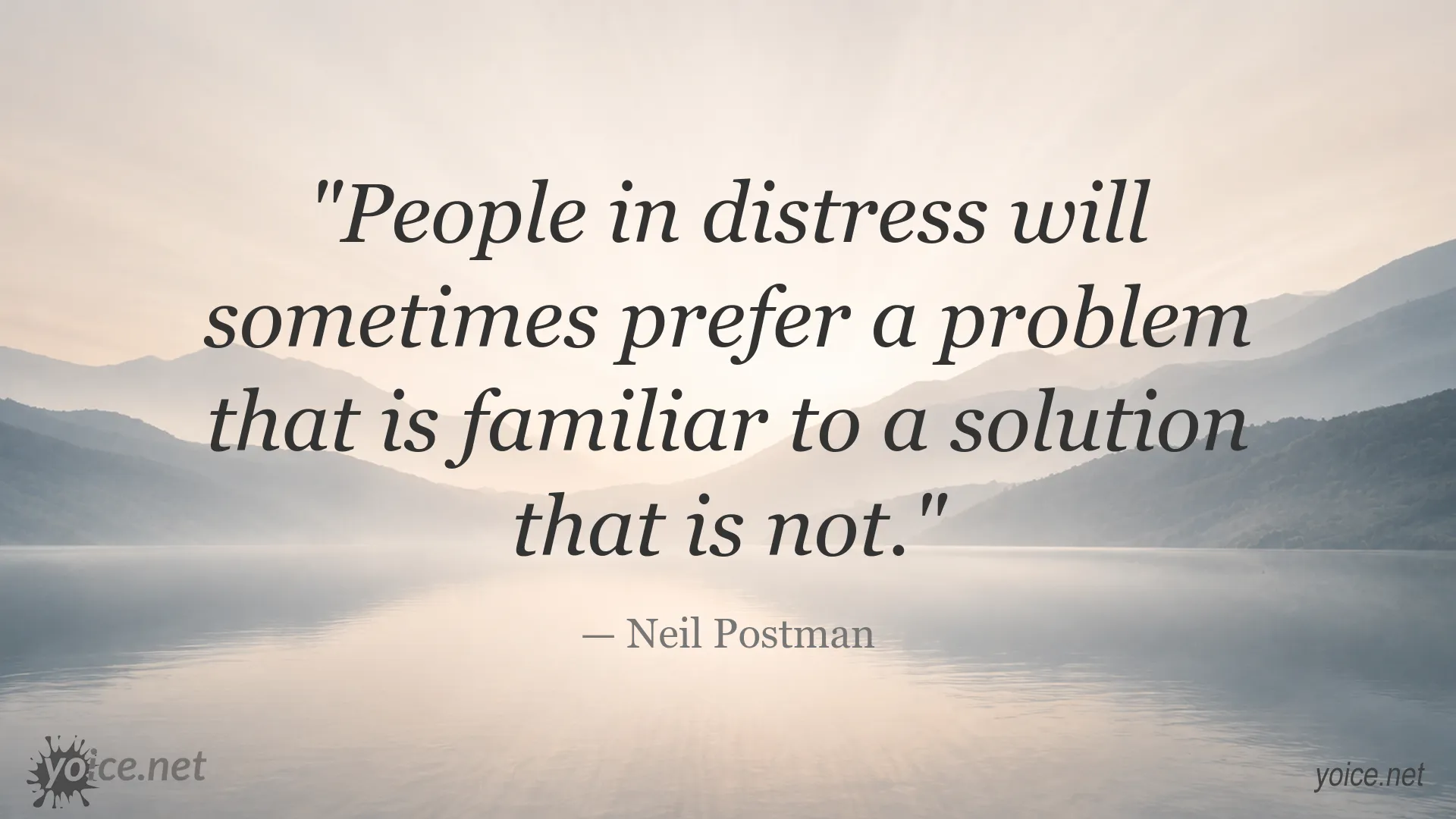 Neil Postman quote about familiar problems and unfamiliar solutions