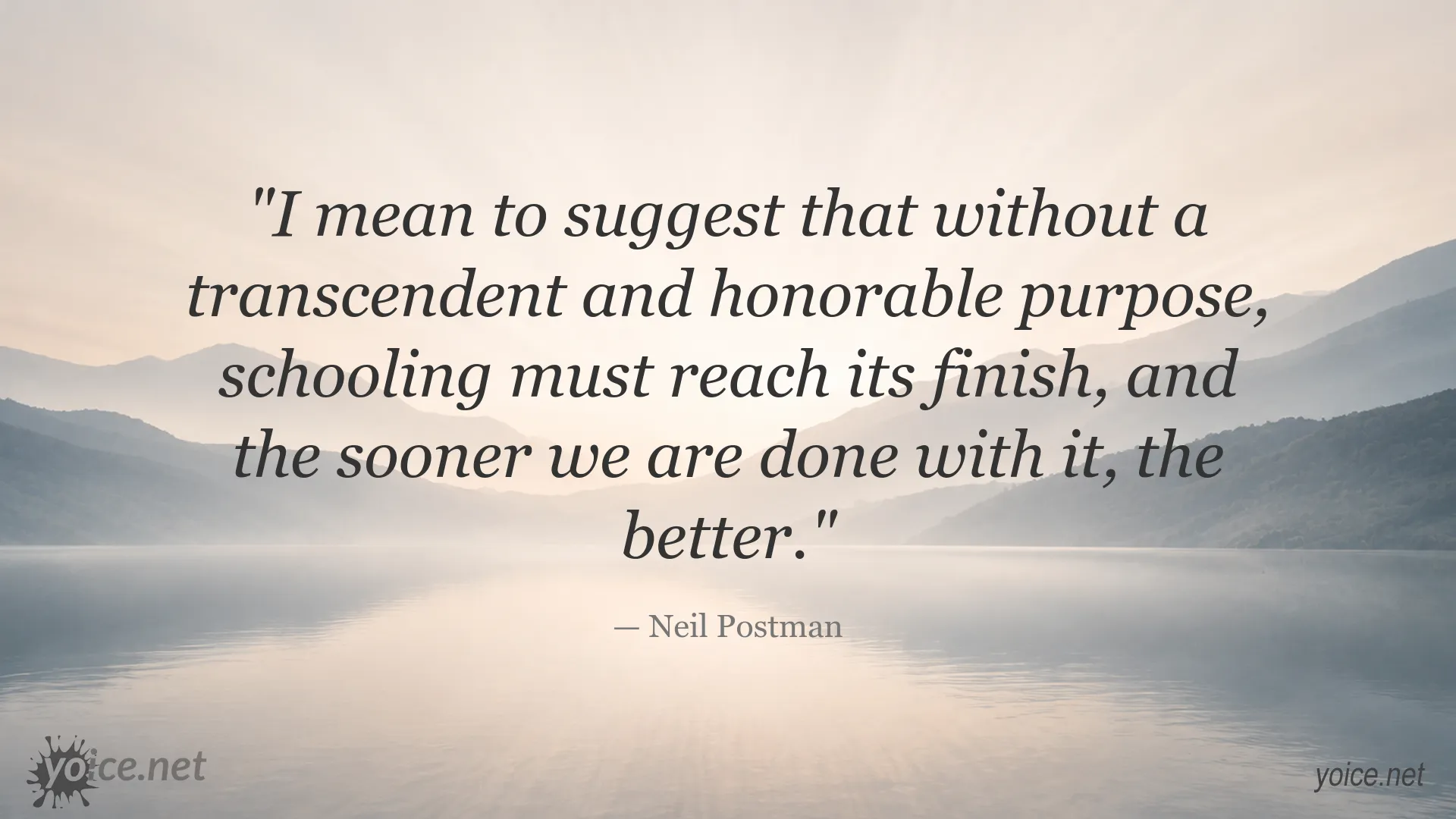 Neil Postman quote about the meaning and purpose of schooling