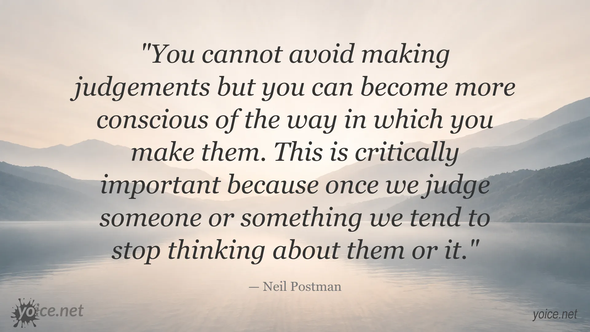 Neil Postman quote about becoming more conscious of how we make judgements