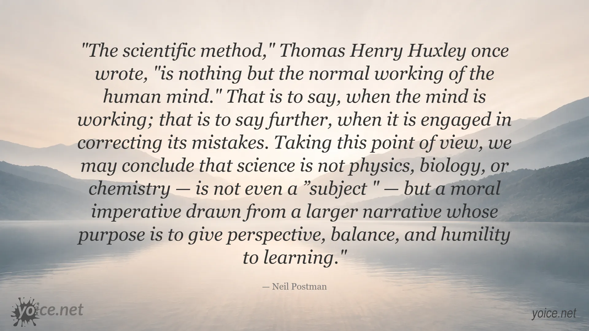 Neil Postman quote about the scientific method, learning, perspective, balance, and humility