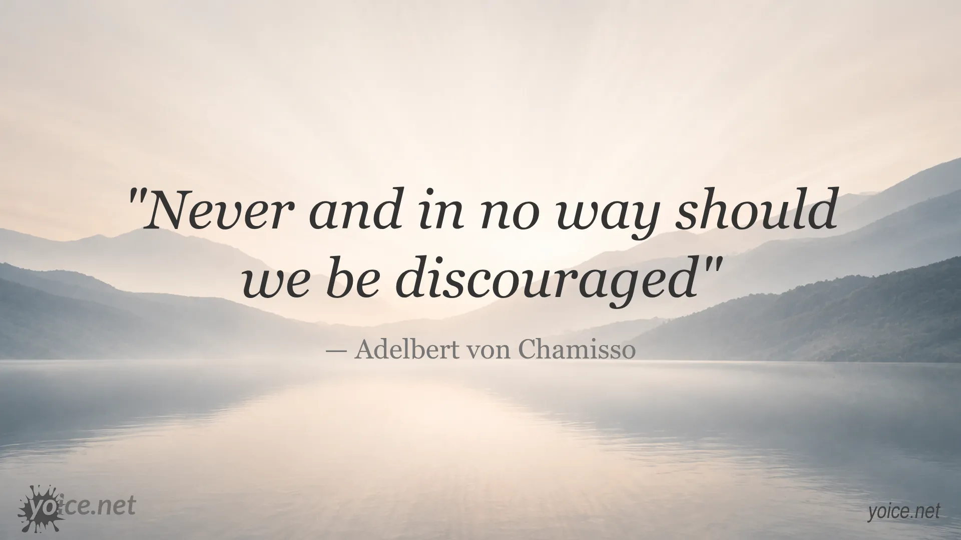 Inspirational quote by Adelbert von Chamisso saying never and in no way should we be discouraged