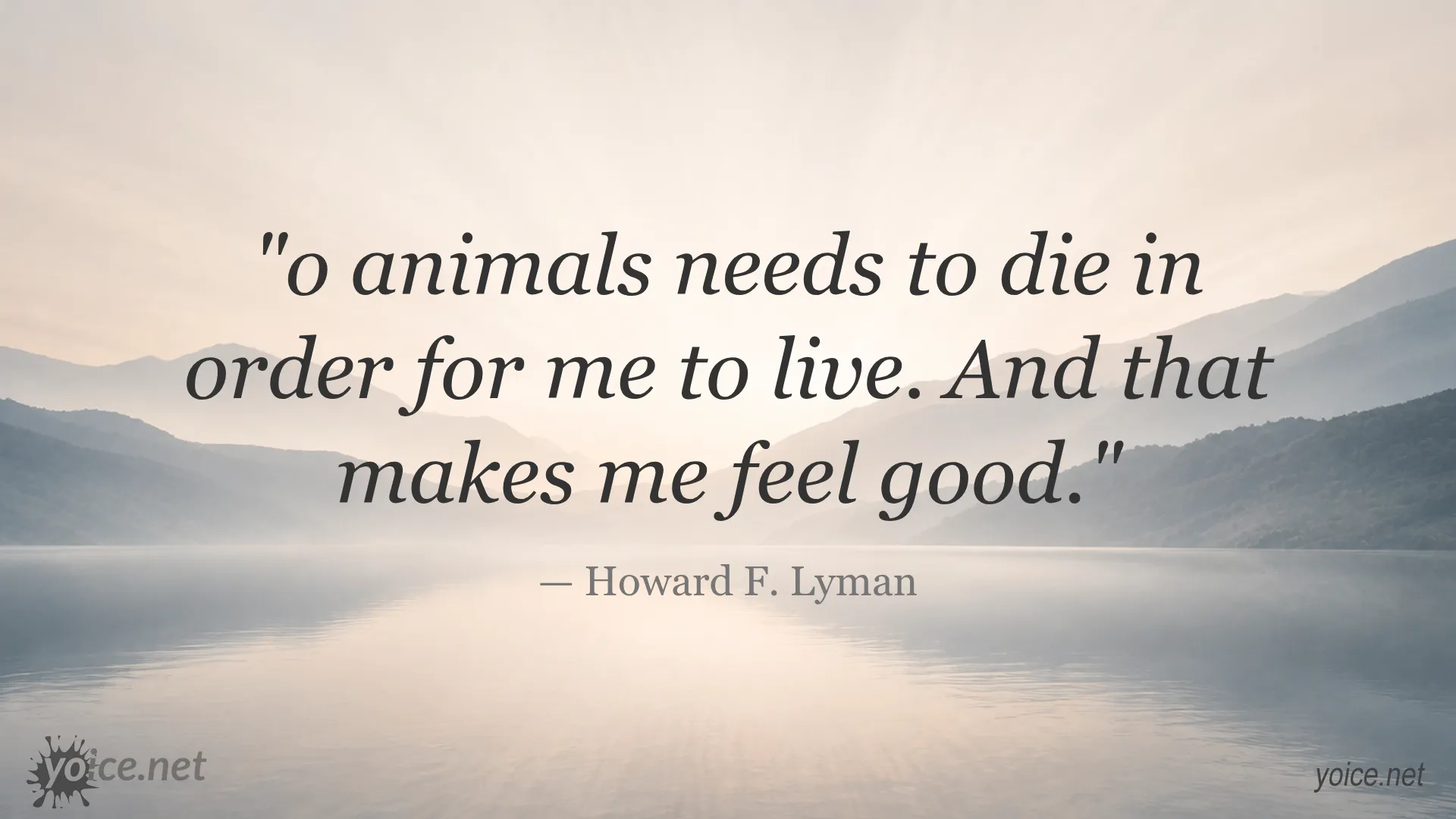 Quote about no animals needing to die for someone to live by Howard F. Lyman