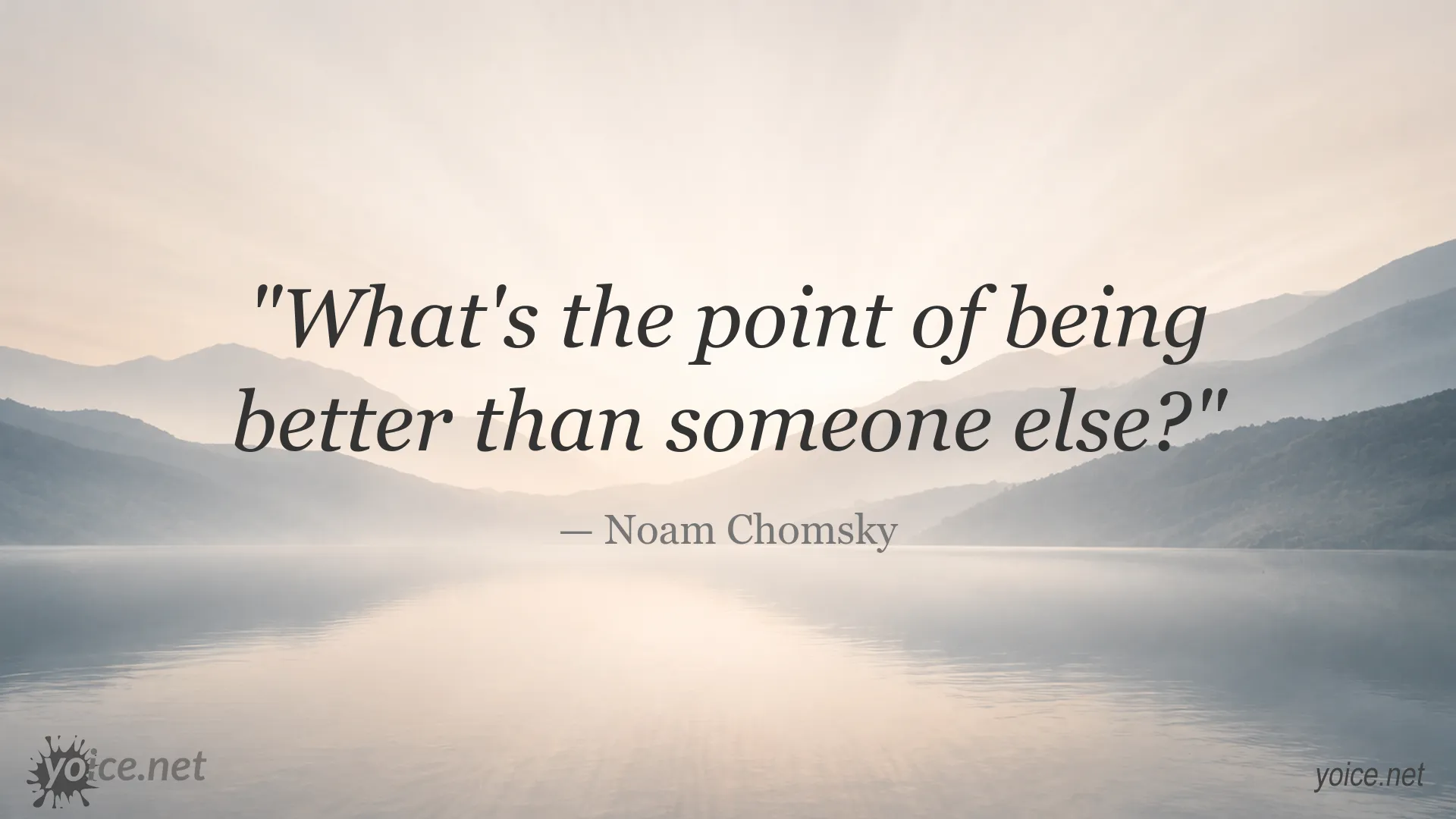 Noam Chomsky quote about the point of being better than someone else