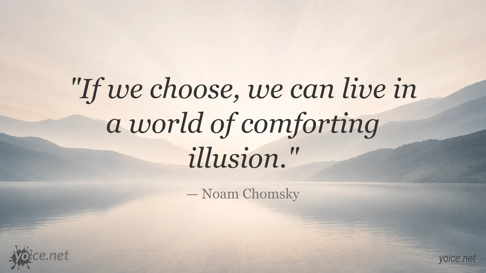 Quote by Noam Chomsky about choosing to live in a world of comforting illusion