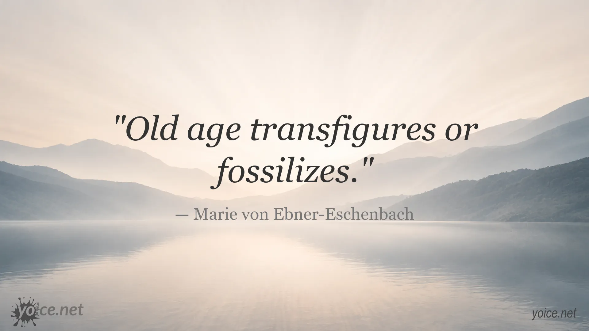 Inspirational old age quote attributed to Marie von Ebner-Eschenbach