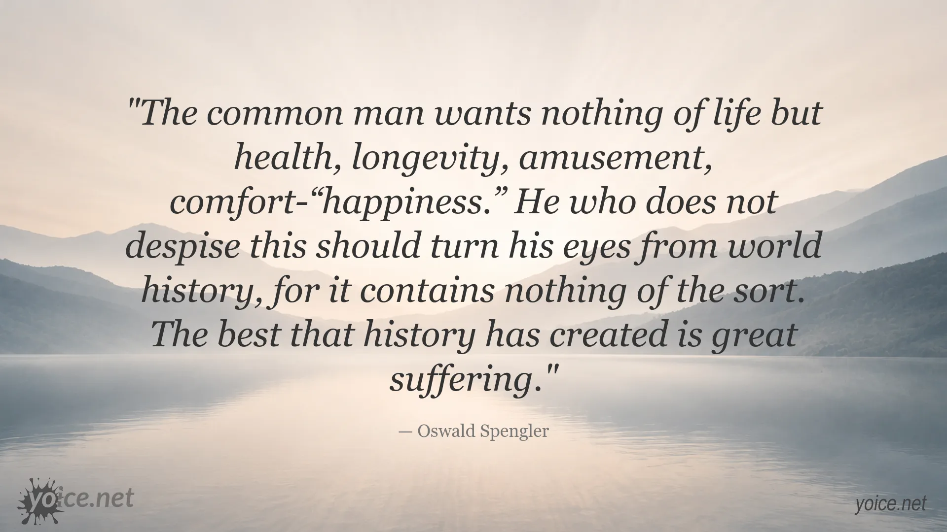 Oswald Spengler quote about history, suffering, and the pursuit of happiness