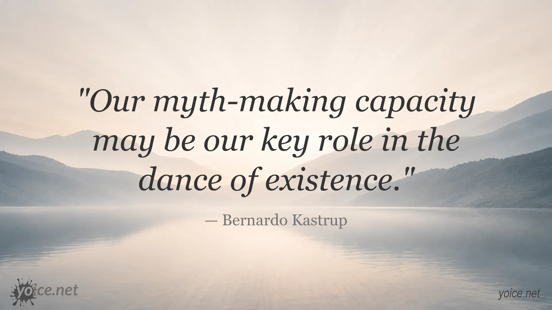 Quote on myth-making capacity by Bernardo Kastrup