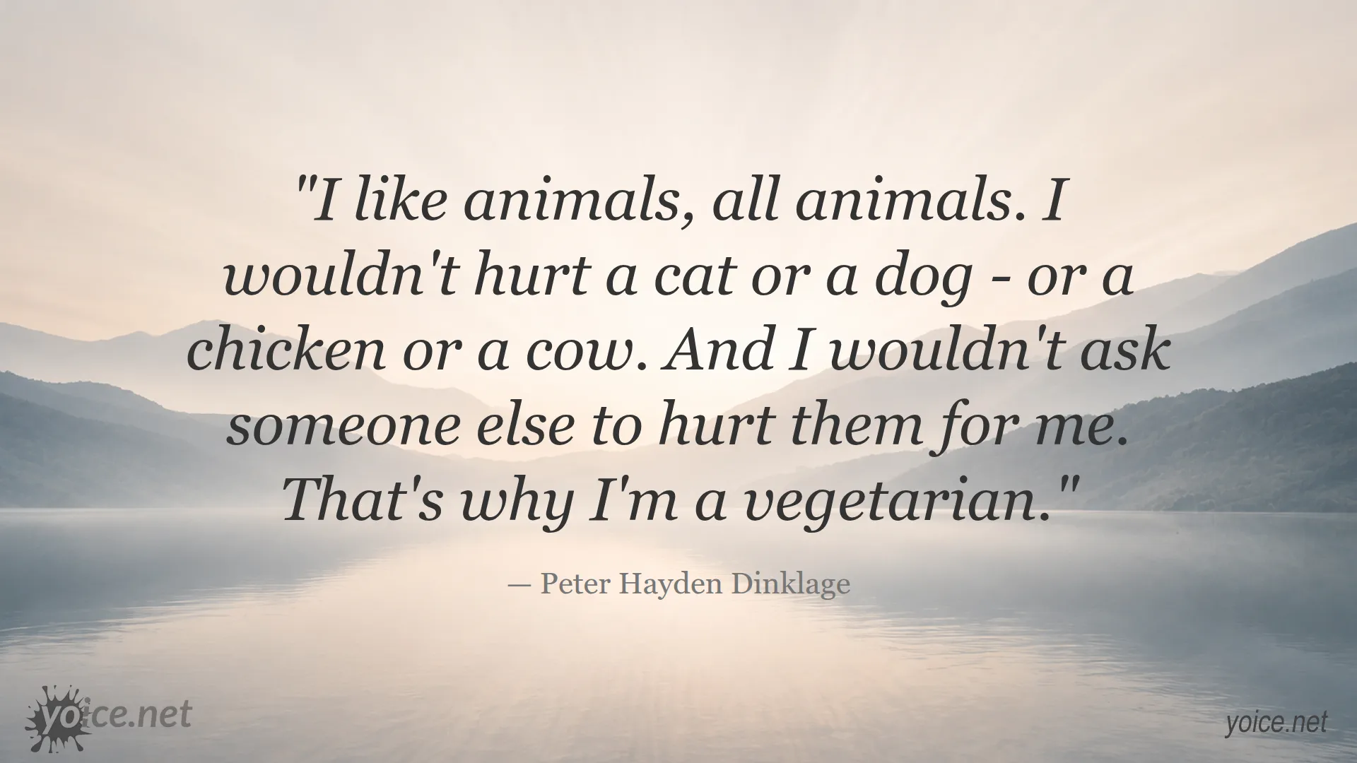 Quote about vegetarianism and love for animals by Peter Hayden Dinklage