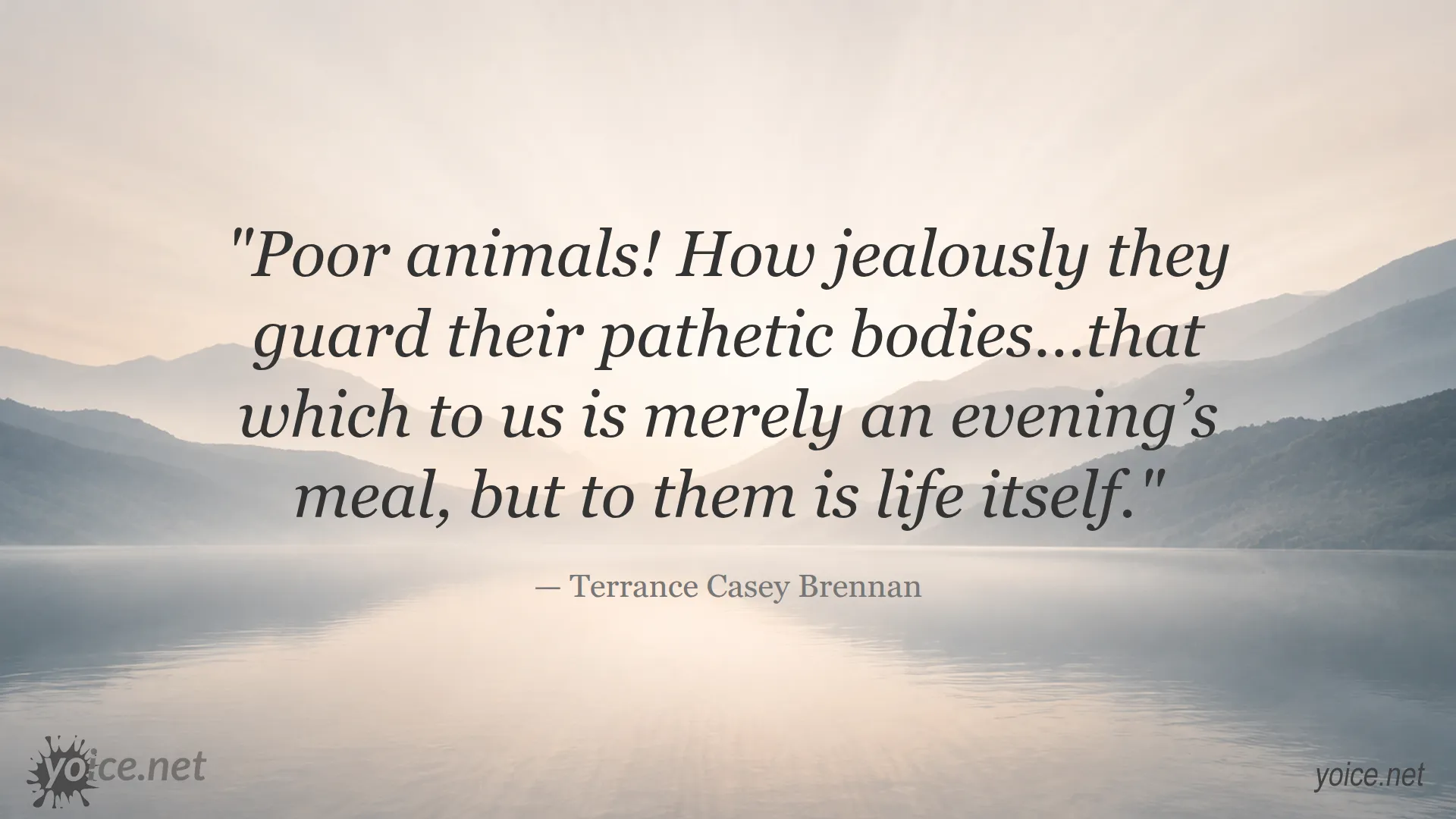 Quote about poor animals guarding their bodies by Terrance Casey Brennan
