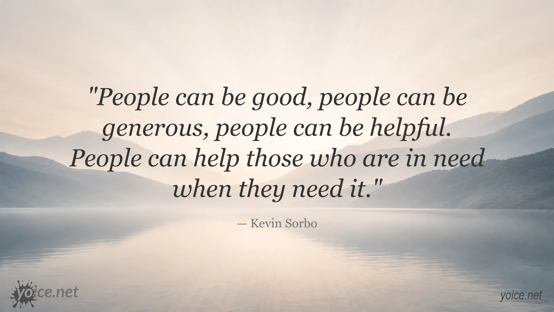 Quote by Kevin Sorbo about people being good, generous, helpful, and supporting those in need