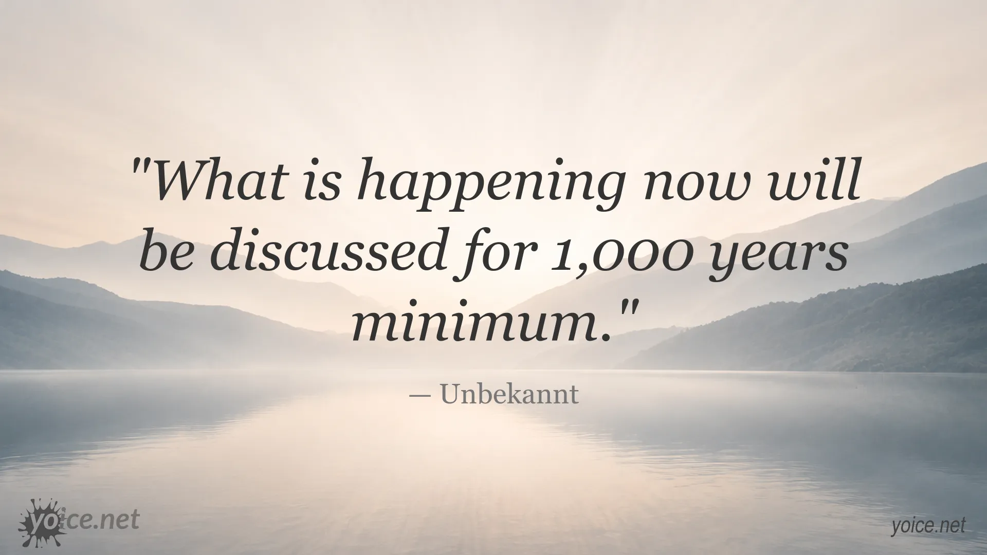 Inspirational quote image by Unknown about the lasting significance of current events