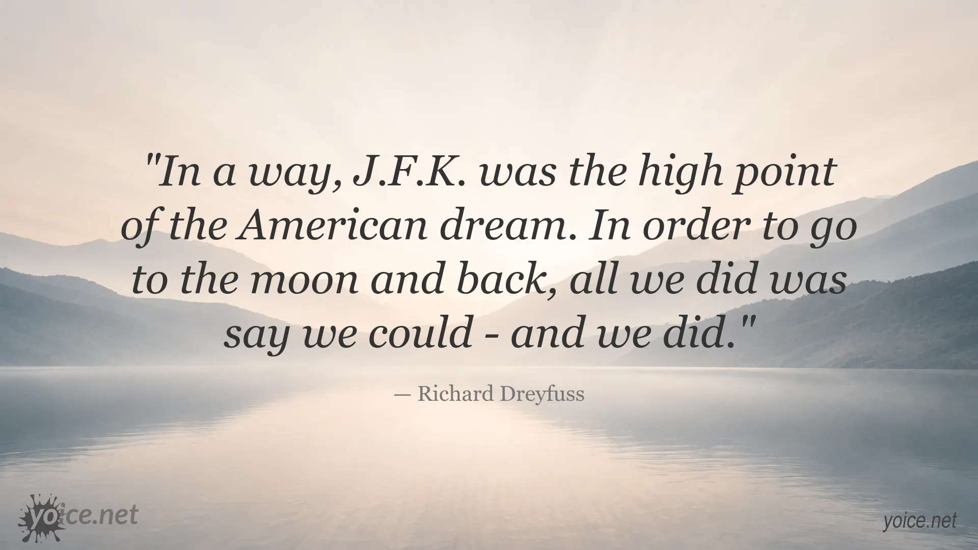 Richard Dreyfuss quote about J.F.K., the moon landing, and the American dream