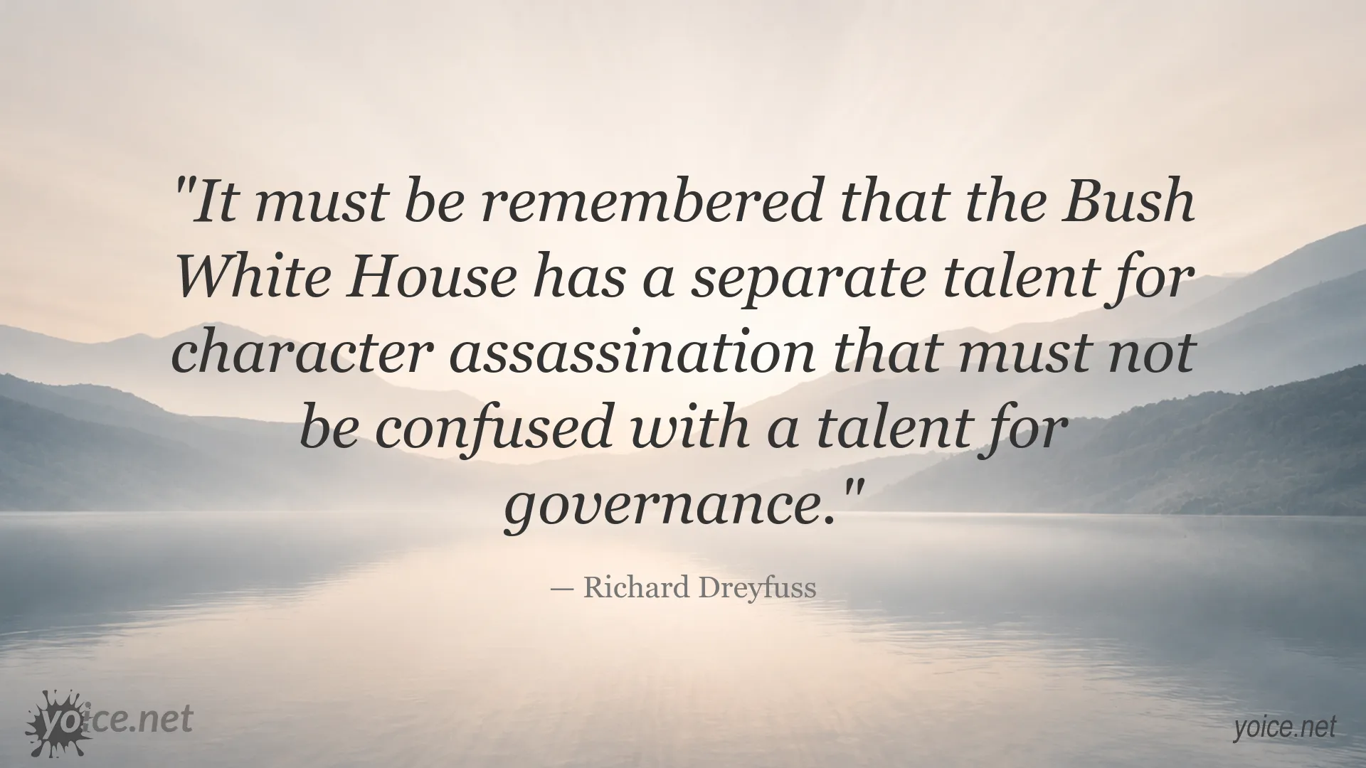 Richard Dreyfuss quote about the Bush White House and character assassination