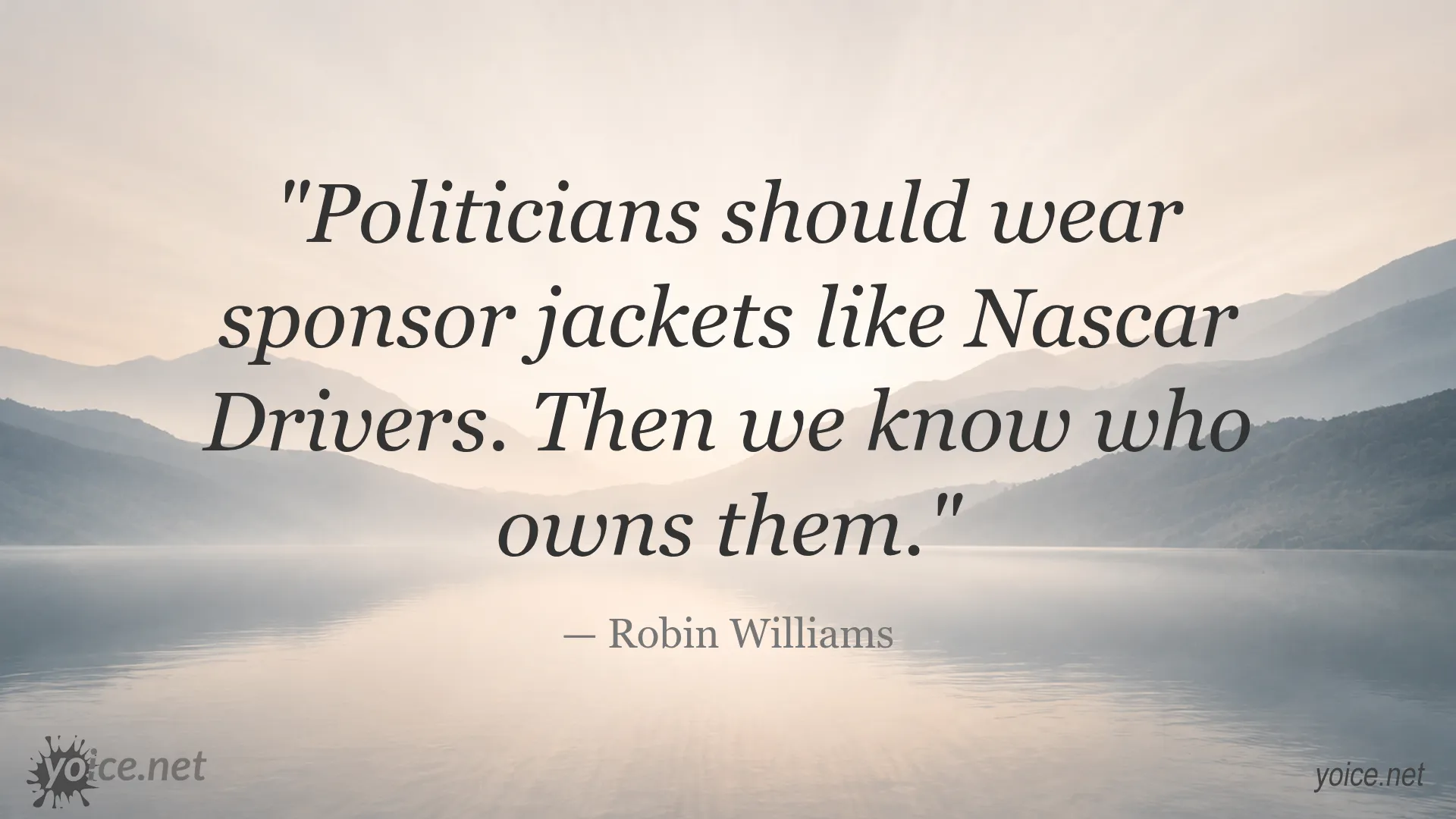 Quote by Robin Williams on politicians wearing sponsor jackets like Nascar drivers