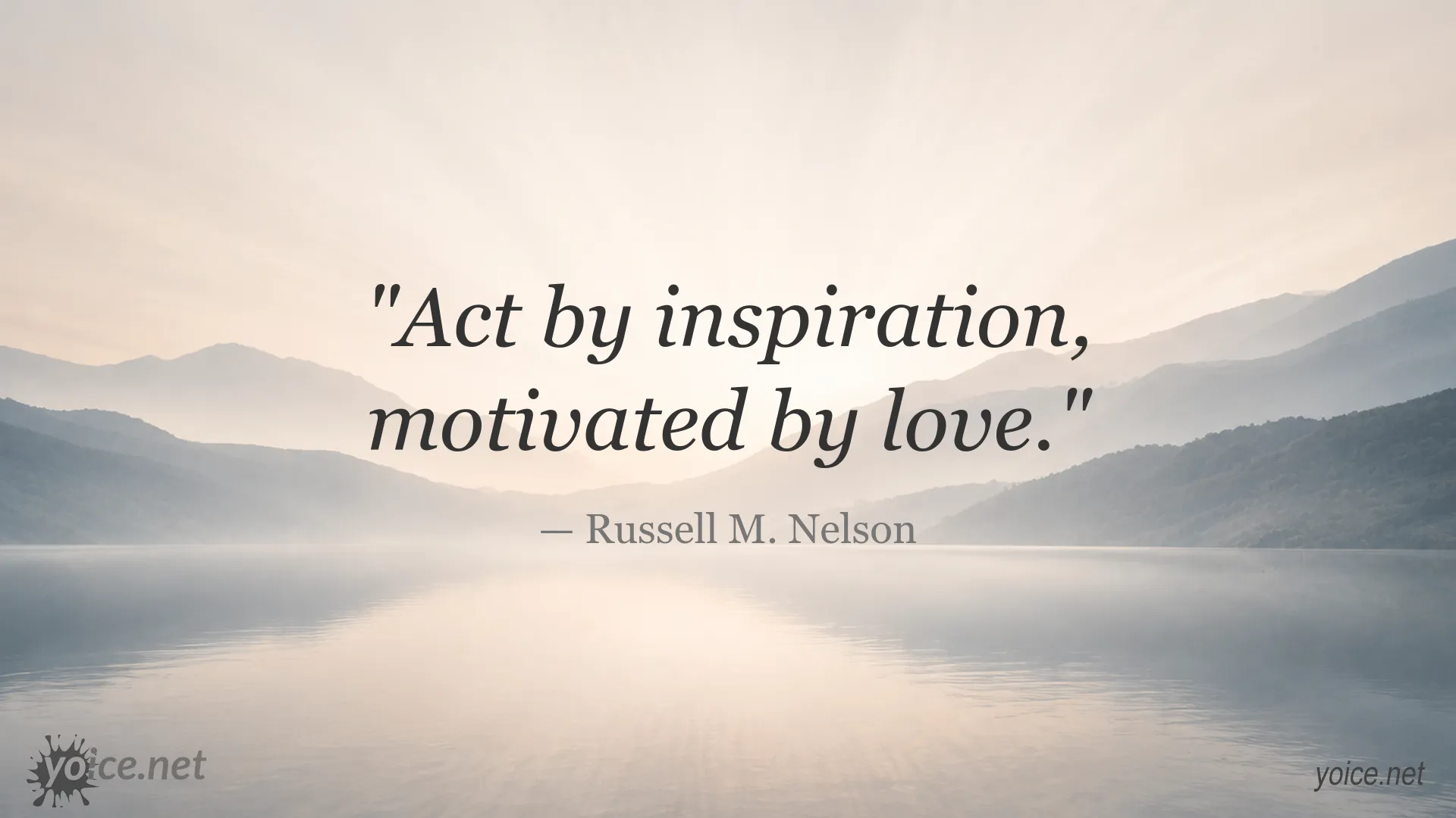 Inspirational quote image by Russell M. Nelson about acting with inspiration and love