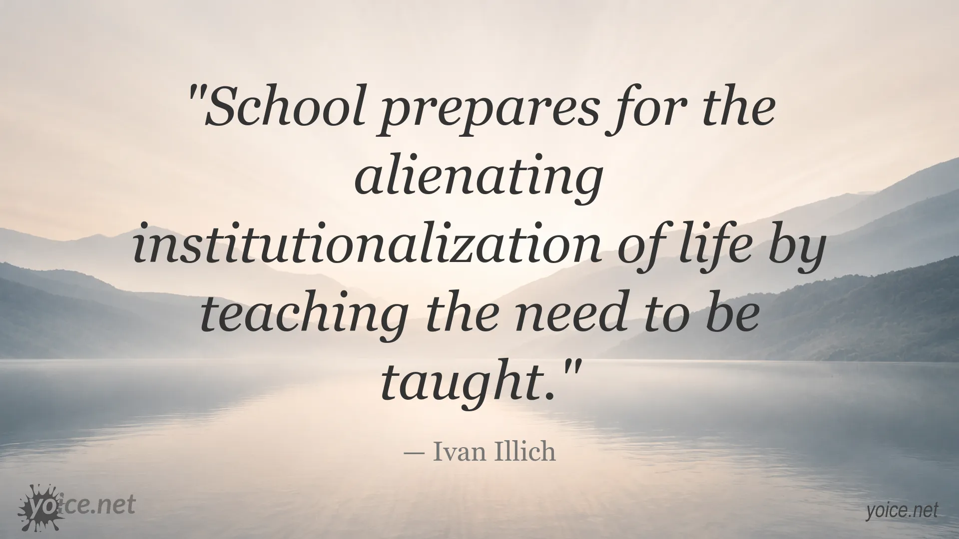 Quote by Ivan Illich about school and the institutionalization of life