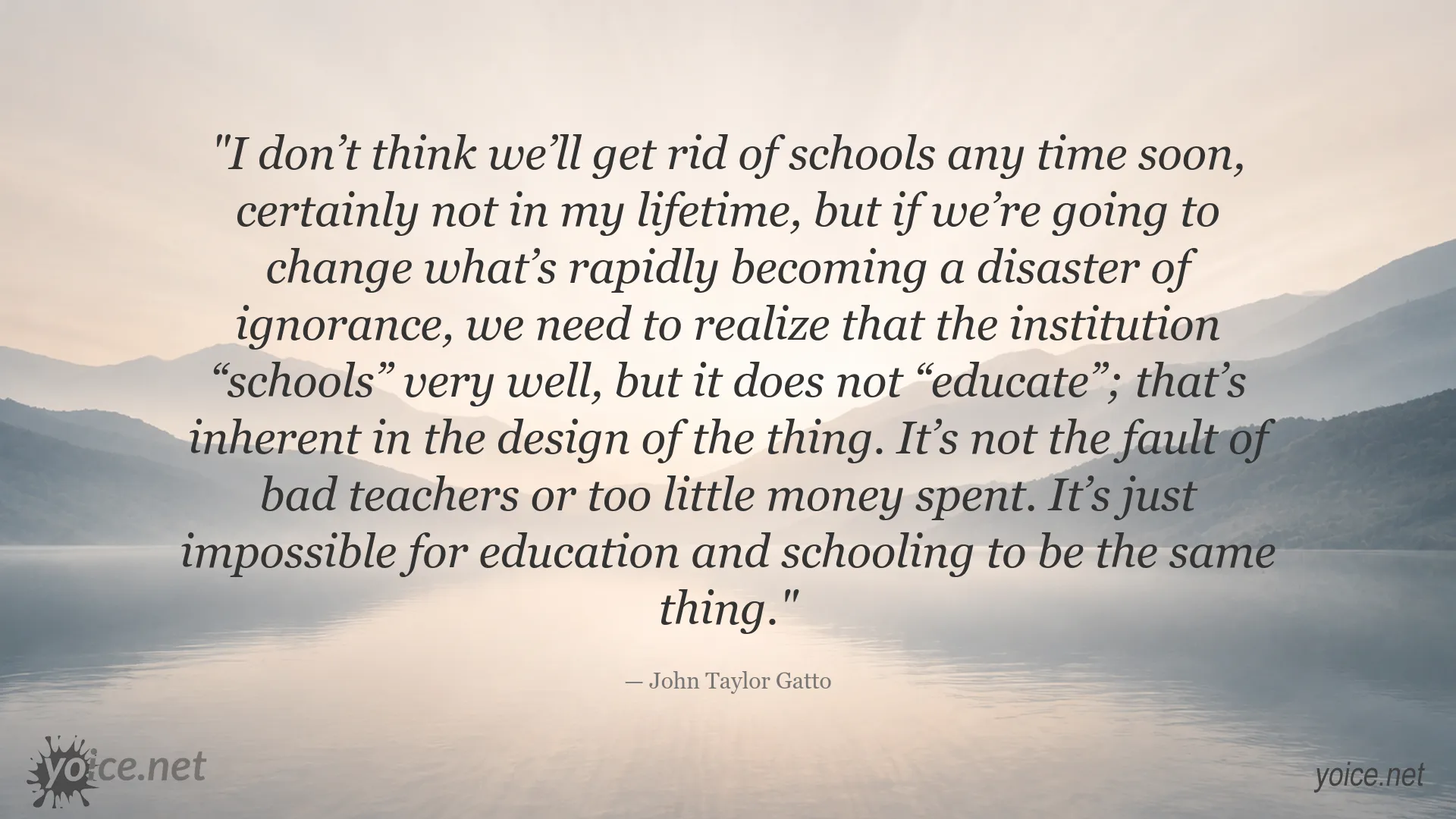 Schooling and education quote by John Taylor Gatto