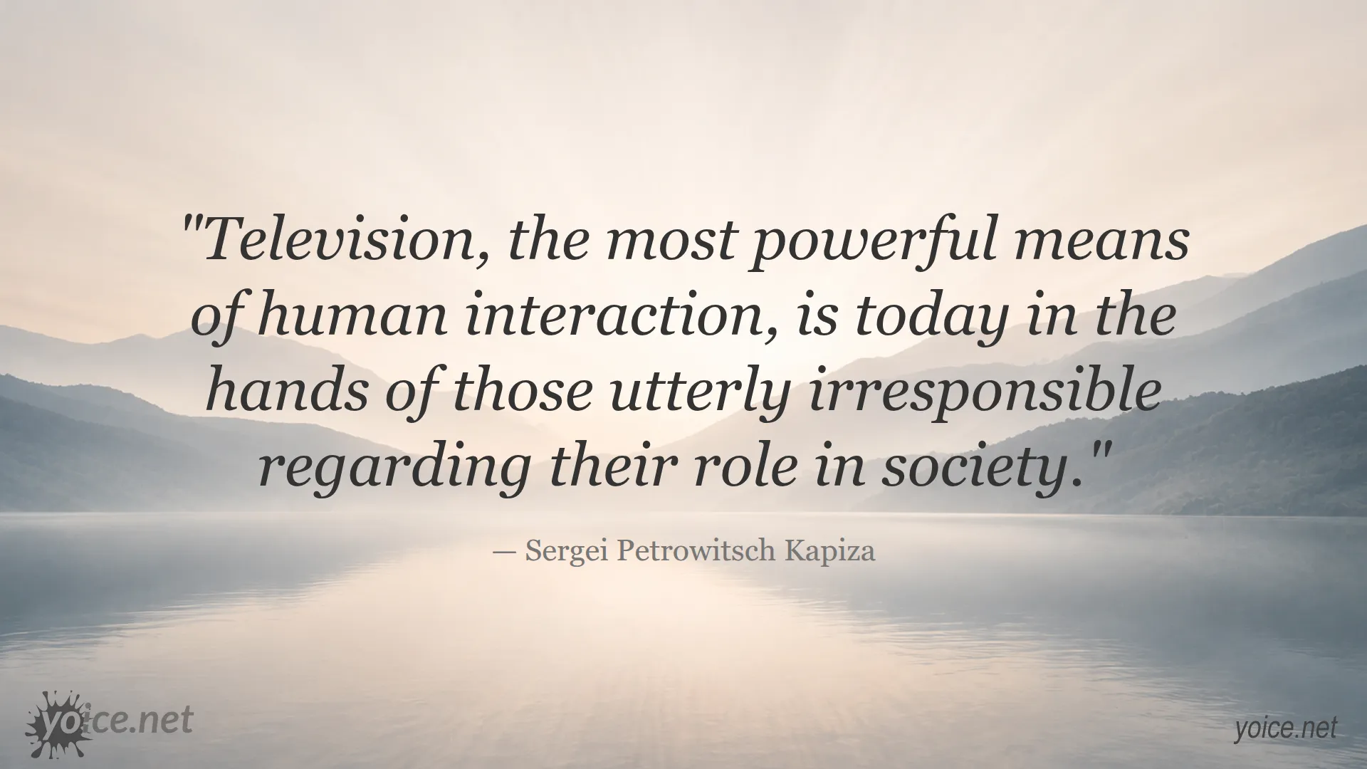 Quote by Sergei Petrowitsch Kapiza about the responsibility and impact of television