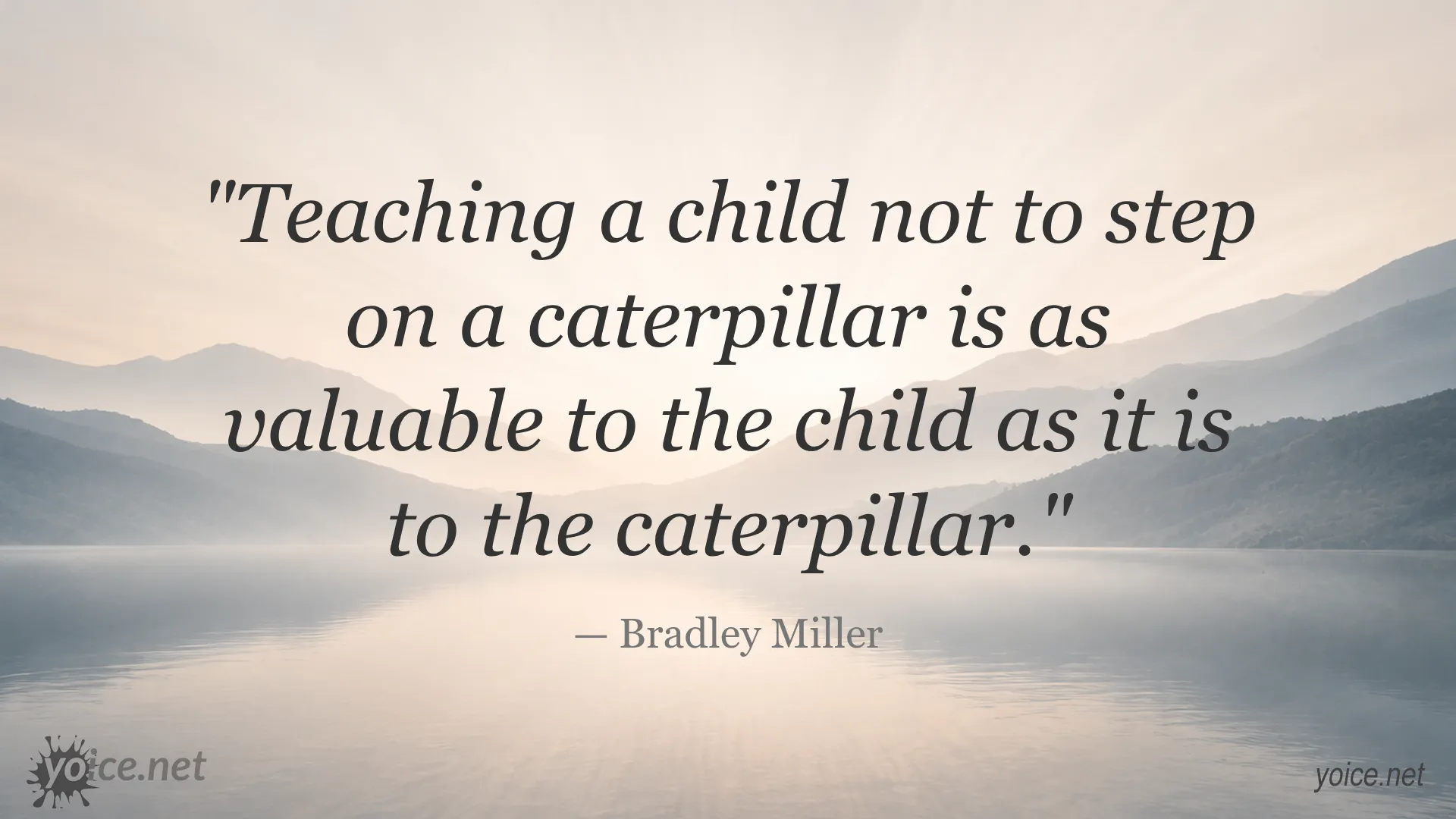 Quote by Bradley Miller about teaching a child compassion by not stepping on a caterpillar