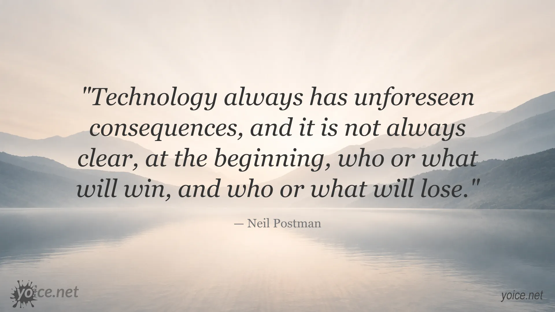 Neil Postman quote about technology and its unforeseen consequences
