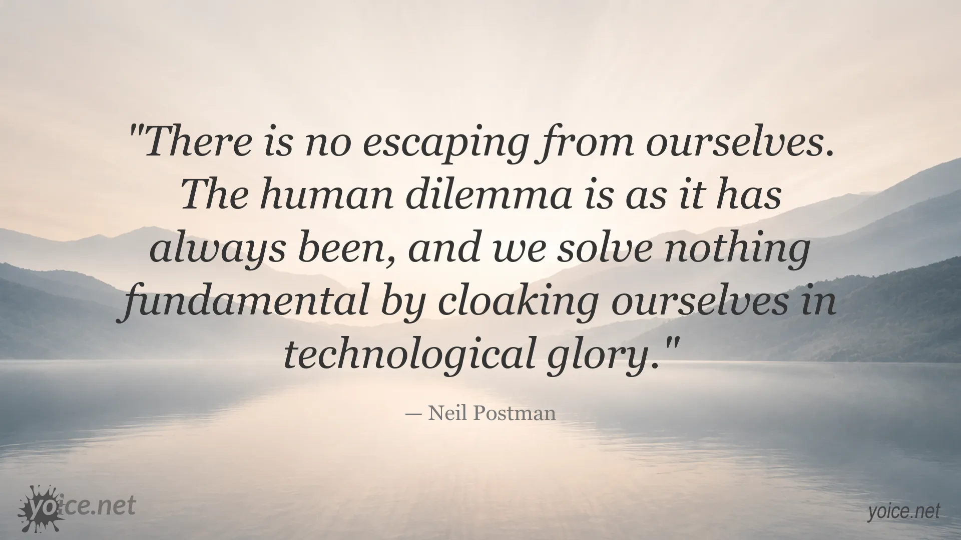 Inspirational Neil Postman quote about technology and the human dilemma