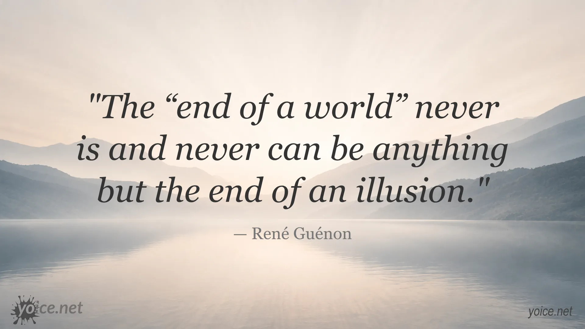 Inspirational quote by René Guénon about the end of a world being the end of an illusion