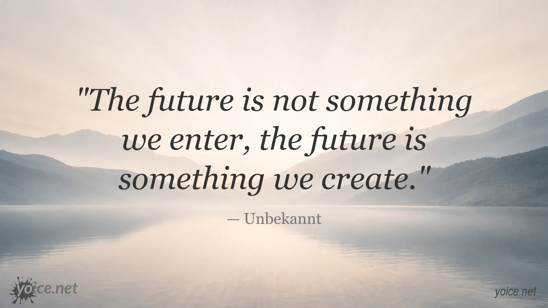 Inspirational quote 'The future is not something we enter, the future is something we create.' by Unbekannt