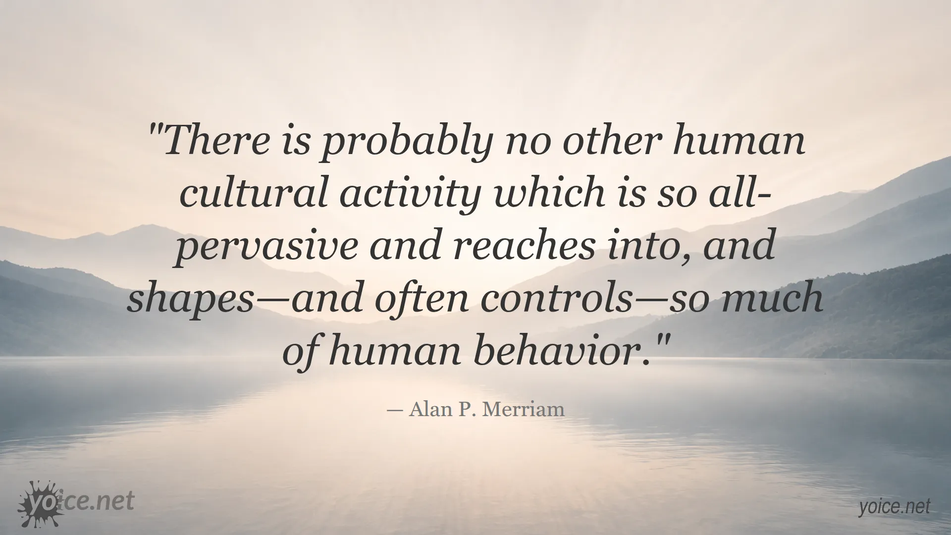 Quote by Alan P. Merriam about the pervasive influence of culture on human behavior