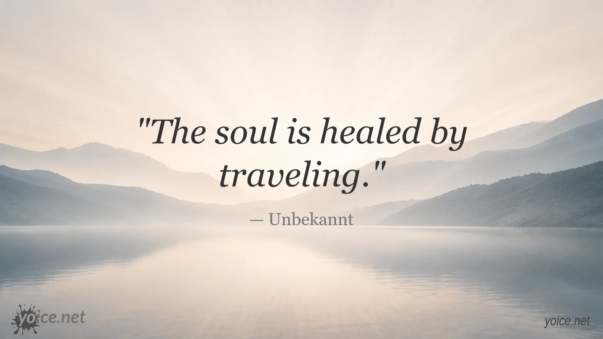 Inspirational quote by Unbekannt stating The soul is healed by traveling