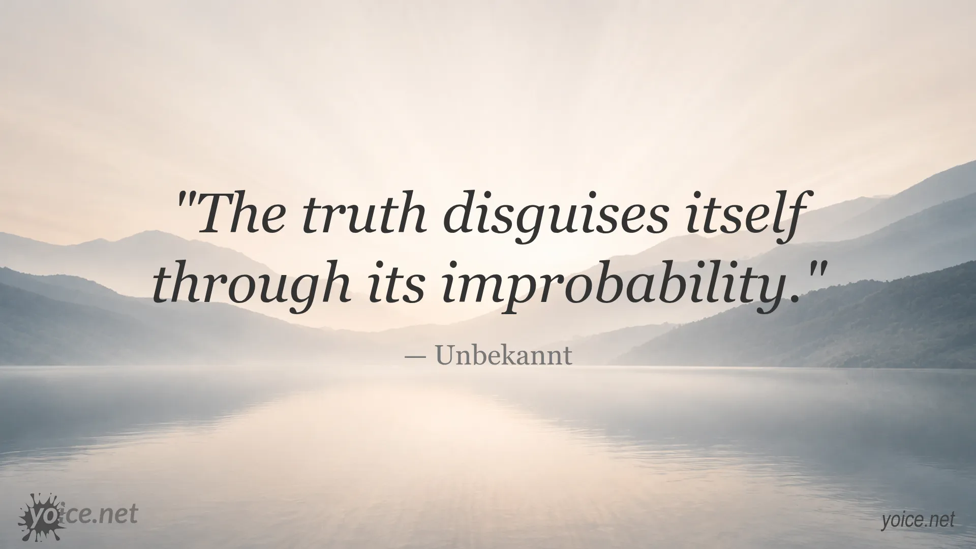 Quote by Unbekannt saying The truth disguises itself through its improbability