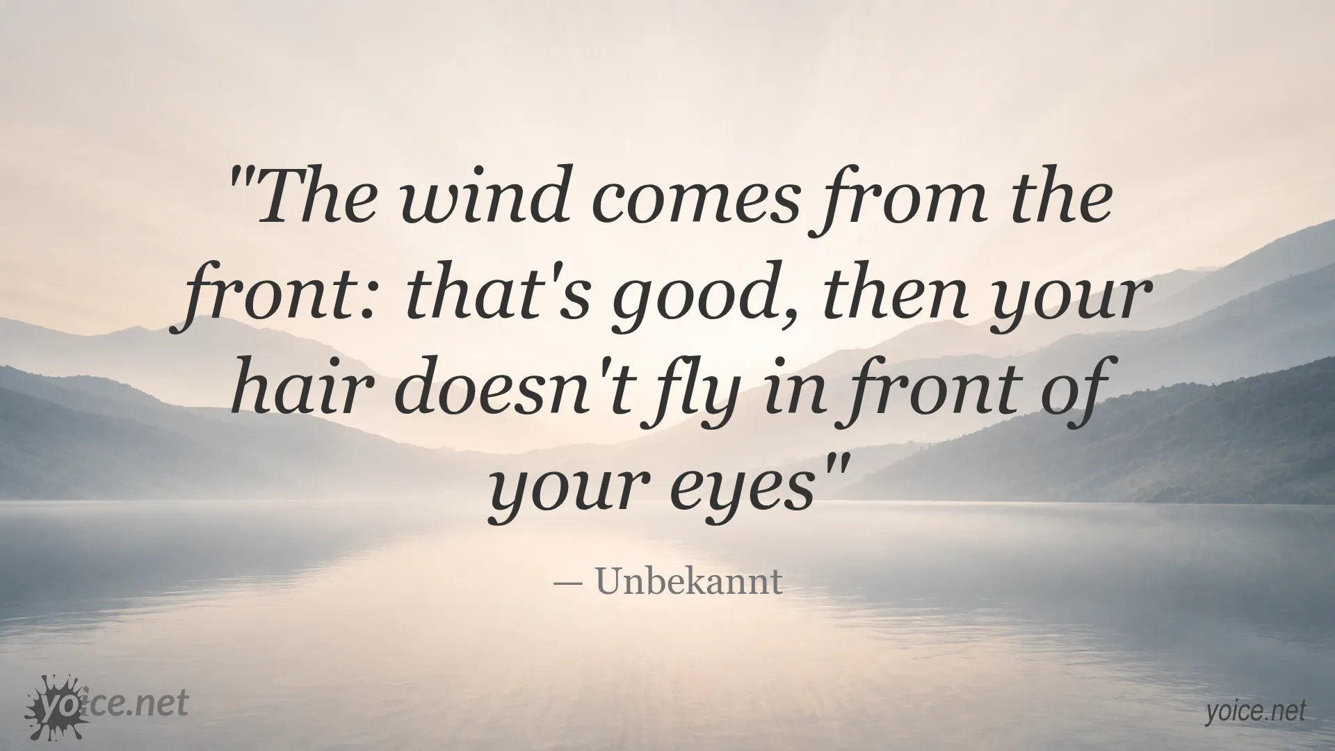Inspirational quote about wind and hair by Unbekannt