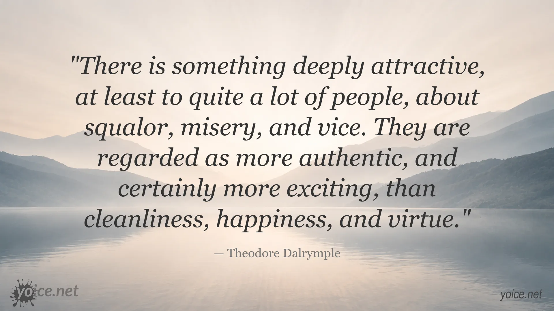 Theodore Dalrymple quote about the perceived authenticity of squalor, misery, and vice