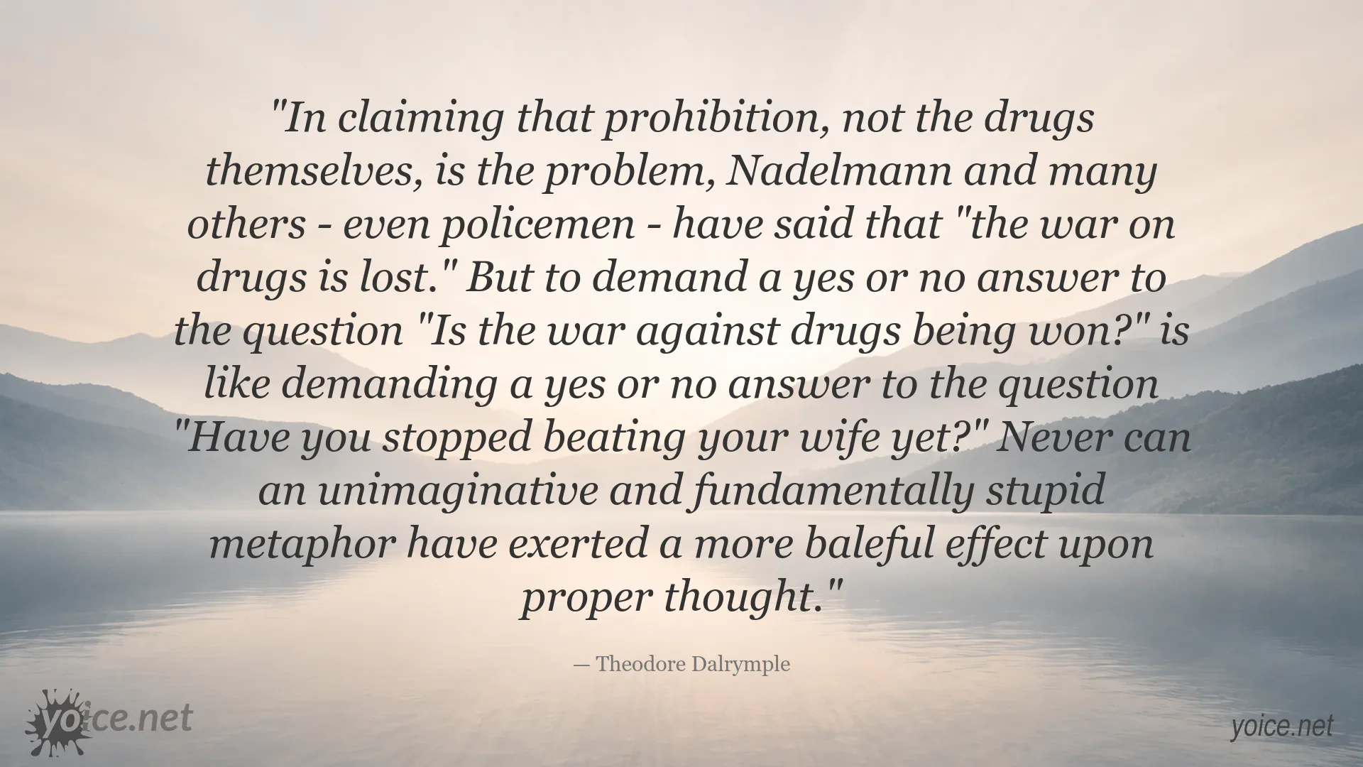 Theodore Dalrymple quote about the war on drugs and prohibition