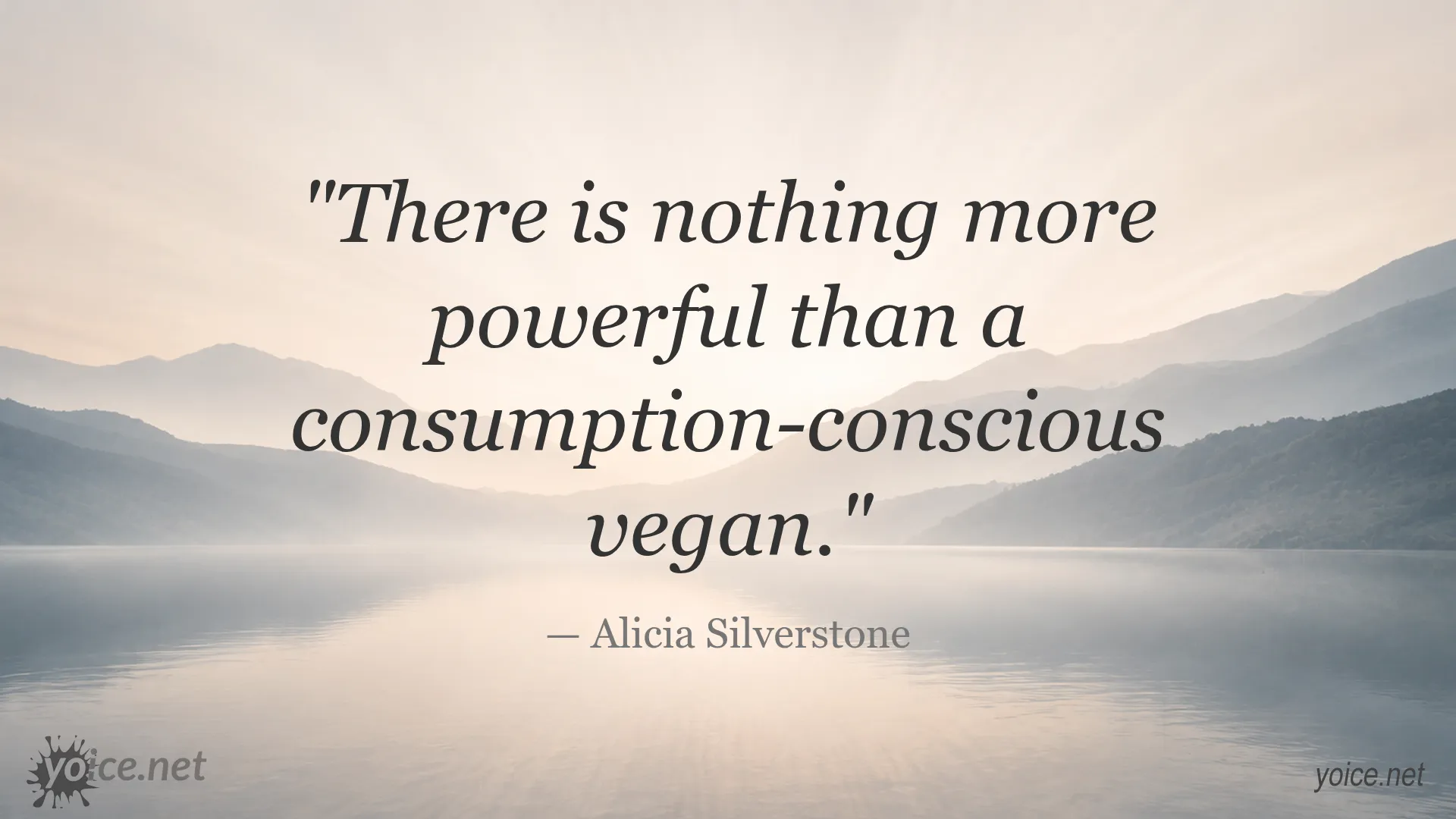 Inspirational quote by Alicia Silverstone about the power of consumption-conscious vegans