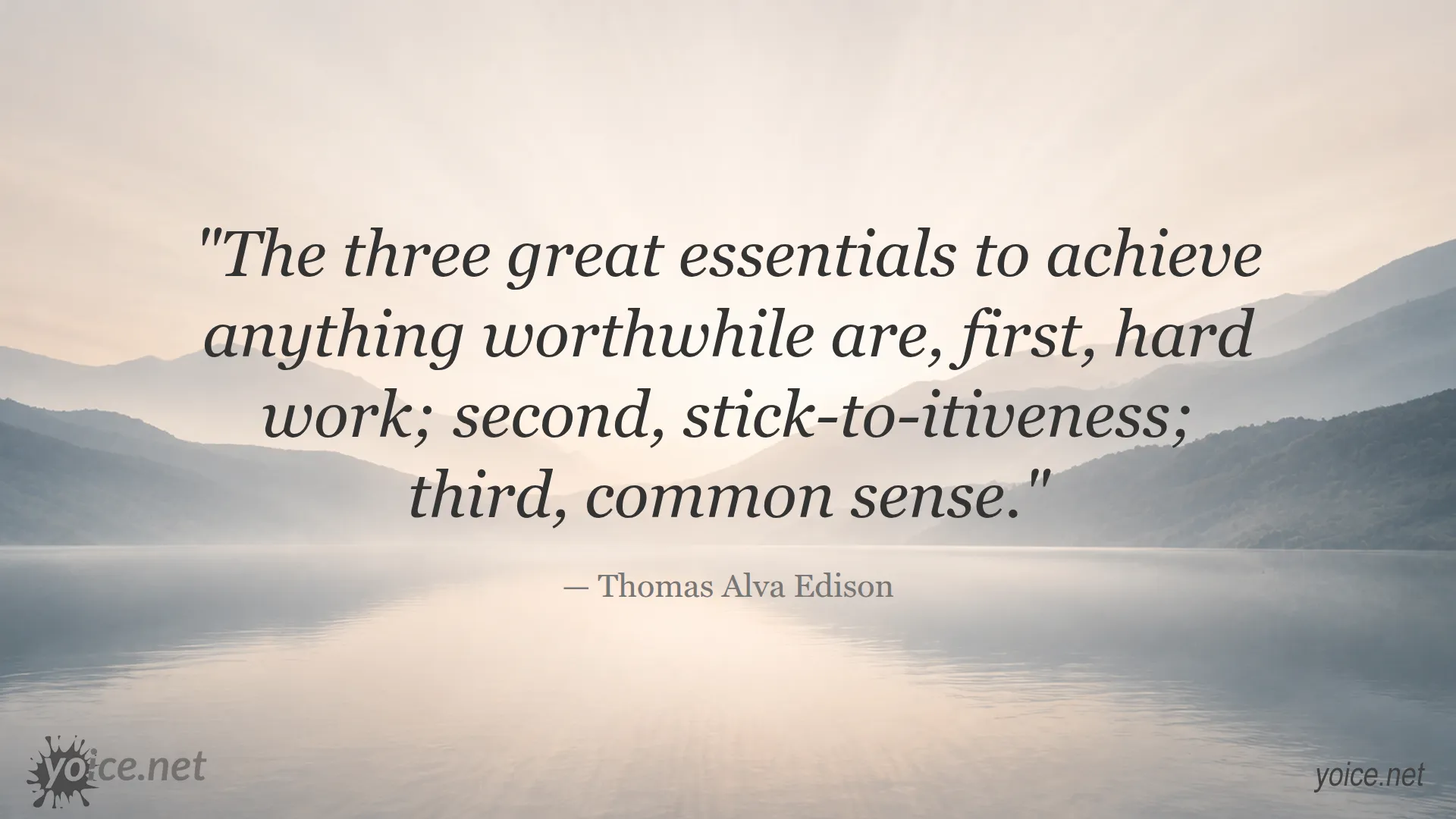 Quote by Thomas Alva Edison on the three essentials to achieve anything worthwhile: hard work, stick-to-itiveness, and common sense.