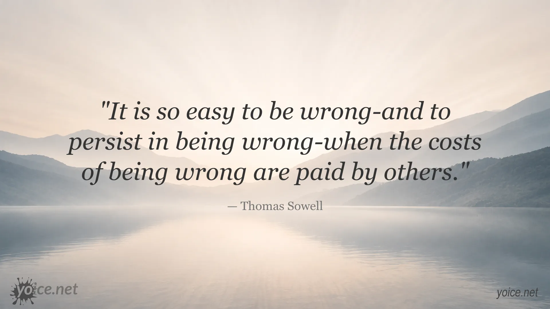 Thomas Sowell quote about being wrong and the responsibility for the costs of mistakes