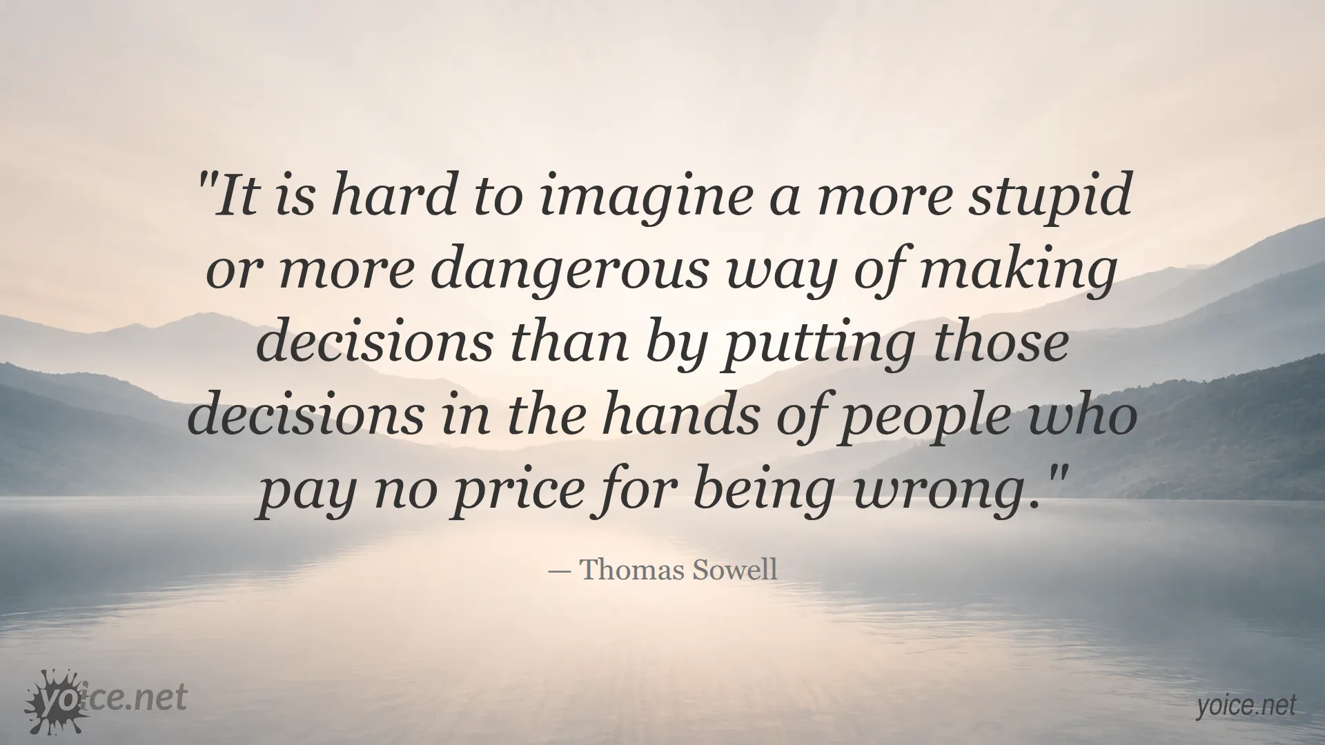 Quote by Thomas Sowell about the dangers of making decisions without accountability