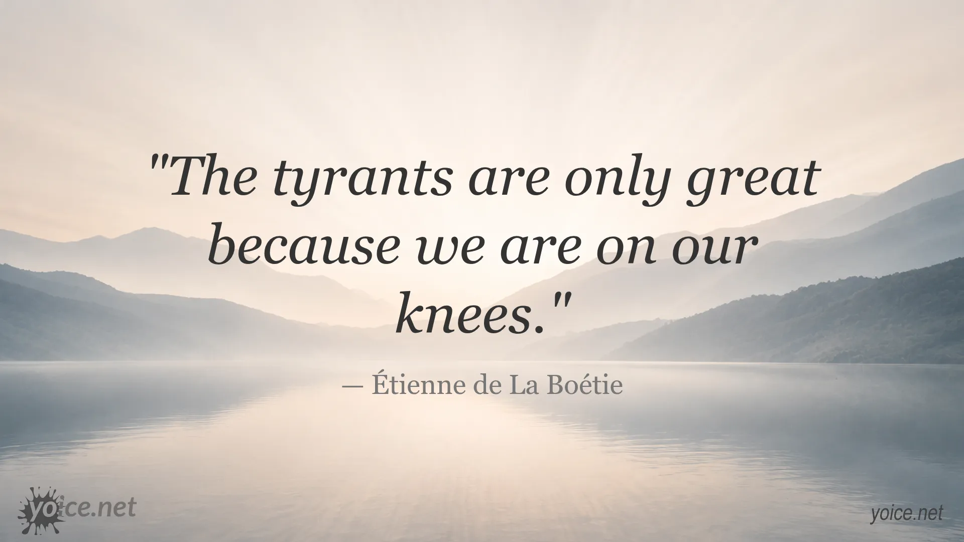 Étienne de La Boétie quote about tyrants being powerful only when we are submissive