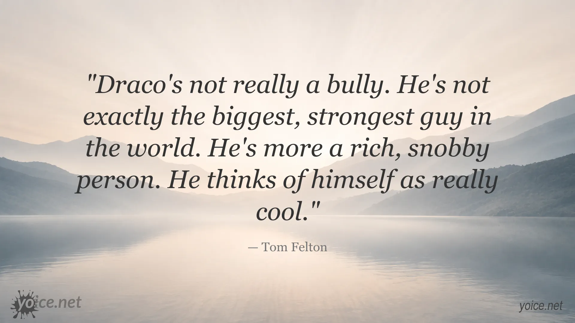 Tom Felton quote about Draco Malfoy being rich and snobby rather than a bully