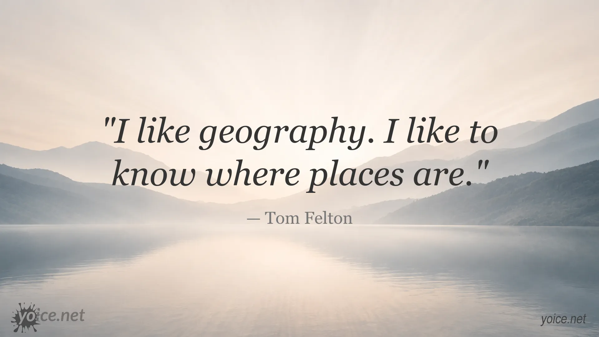 Tom Felton quote about liking geography and knowing where places are