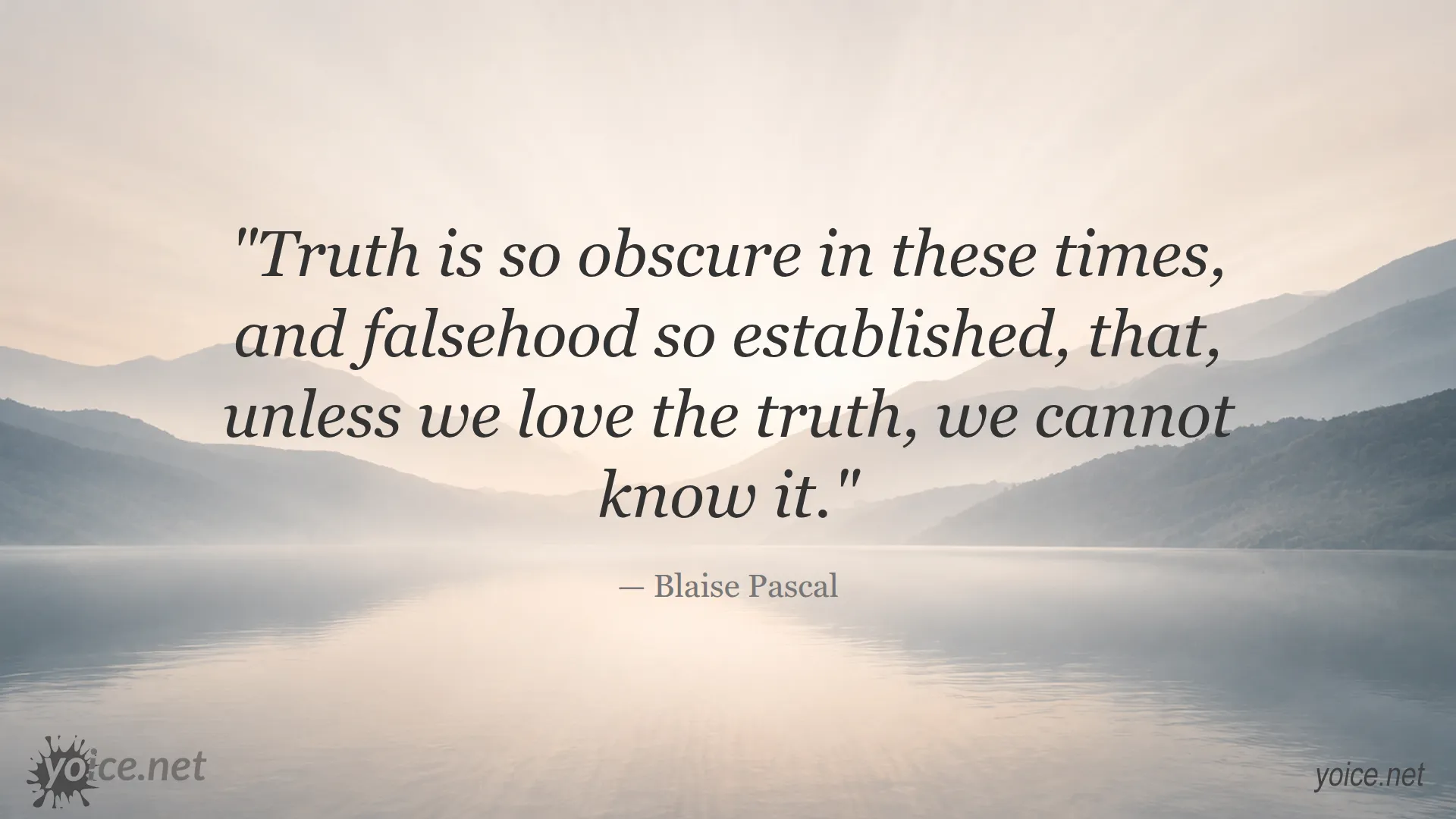 Truth is so obscure in these times, and falsehood so established, quote by Blaise Pascal