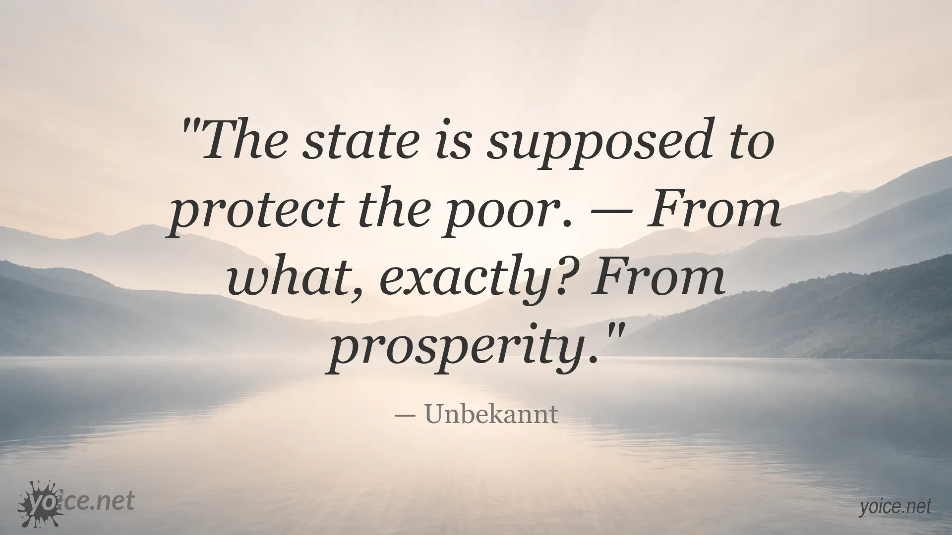 Quote by Unbekannt about the state's role in protecting the poor from prosperity