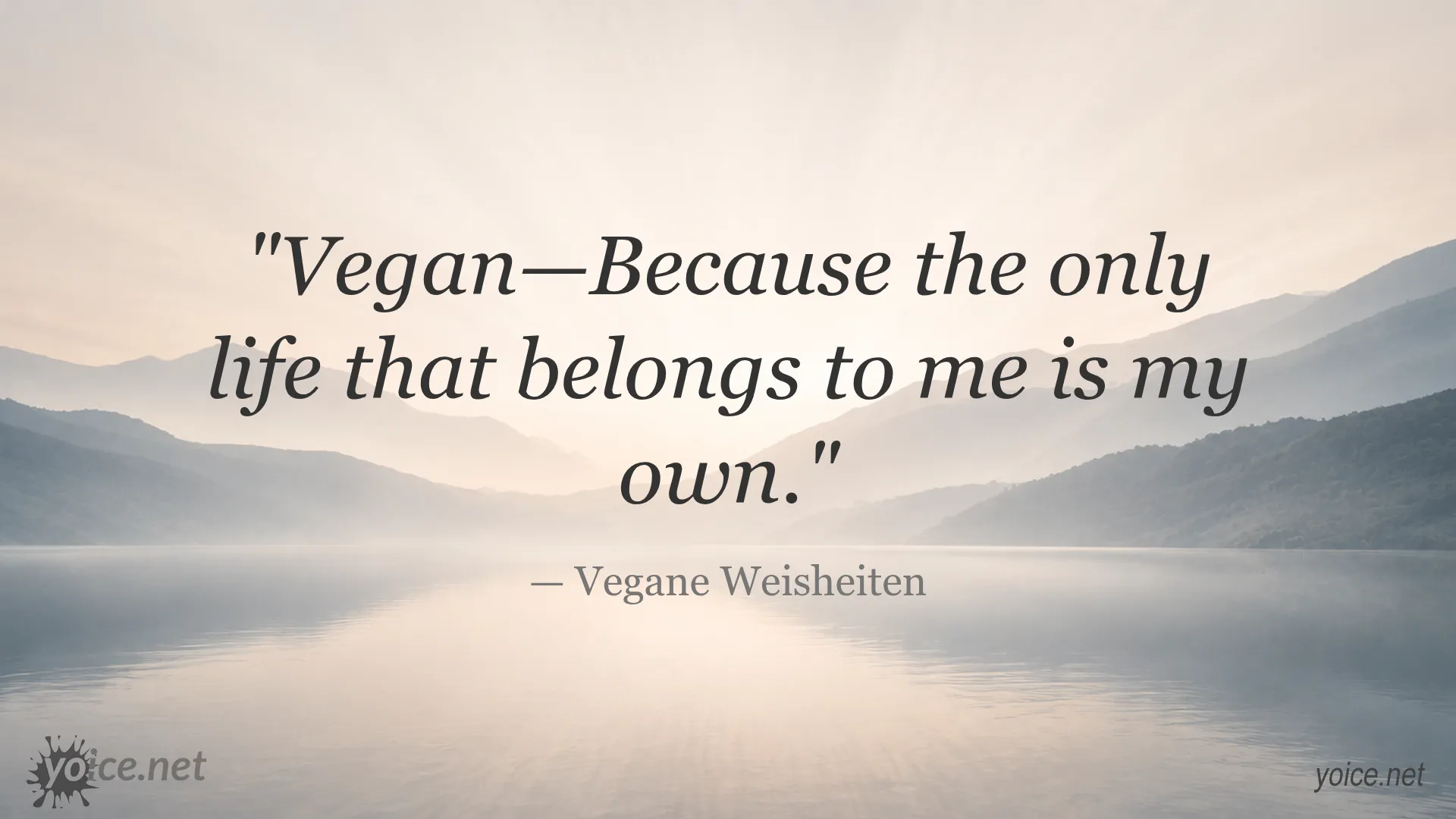 Quote on veganism by Vegane Weisheiten saying Vegan—Because the only life that belongs to me is my own.