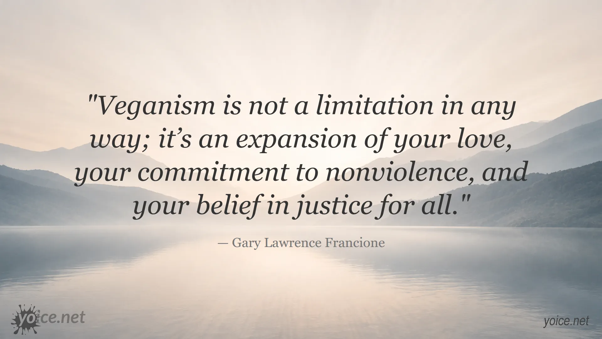 Quote about veganism as an expansion of love and justice by Gary Lawrence Francione
