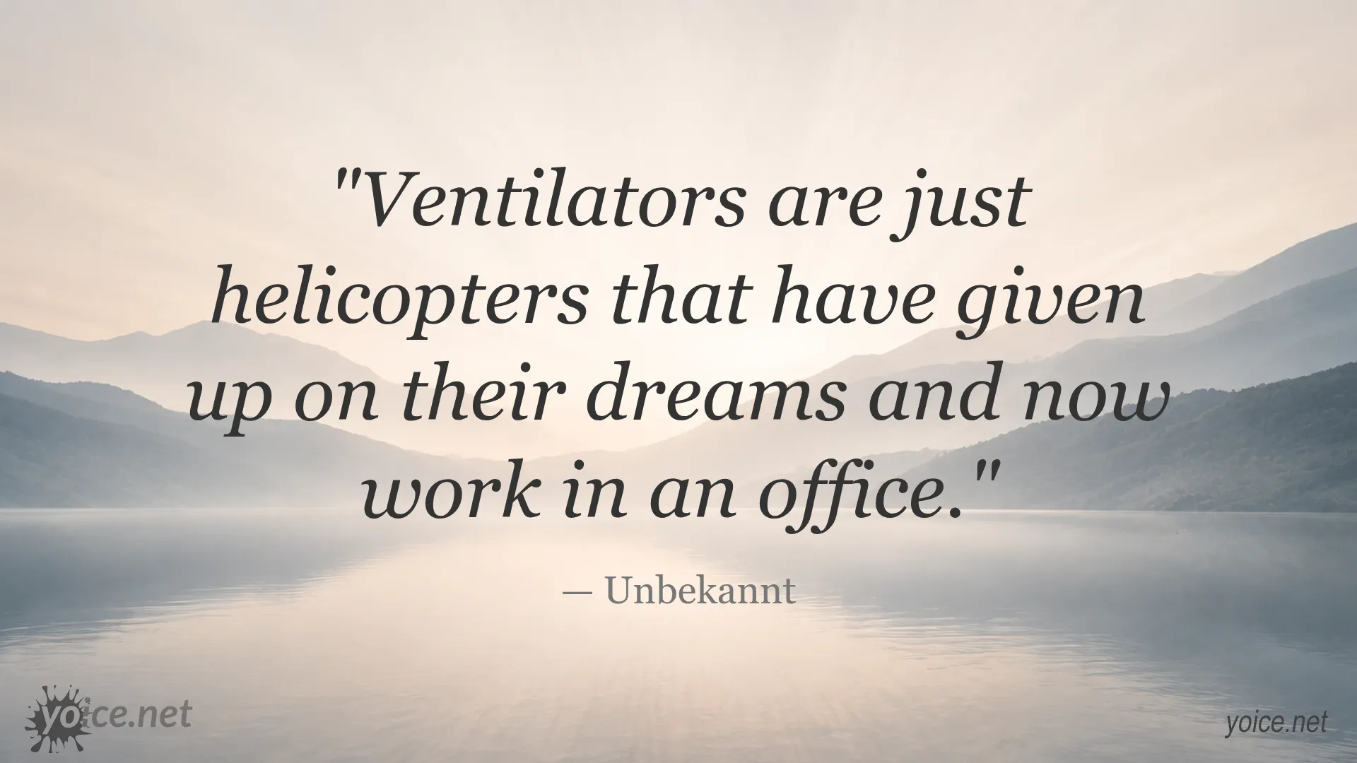 Inspirational quote about ventilators being like helicopters by Unbekannt