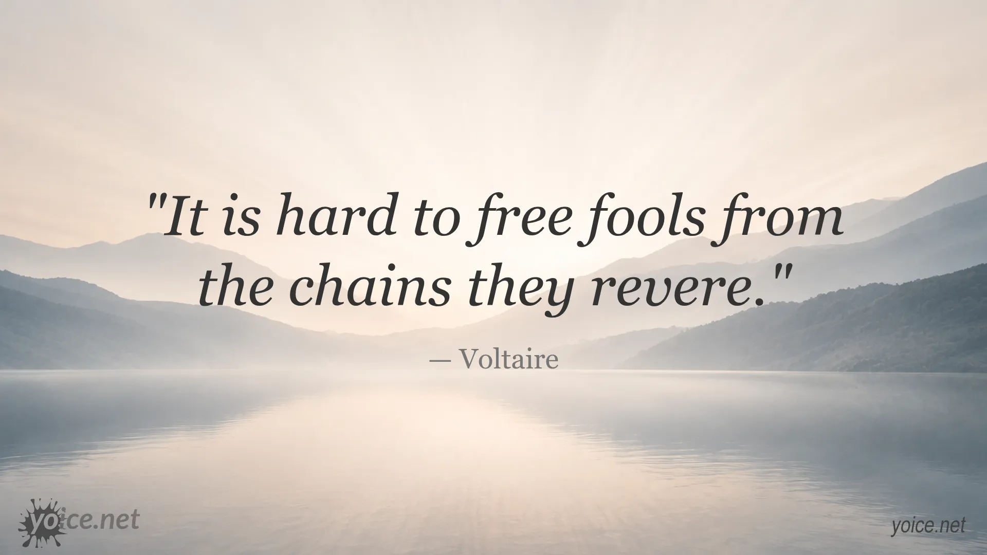 Voltaire quote about the difficulty of freeing fools from the chains they revere