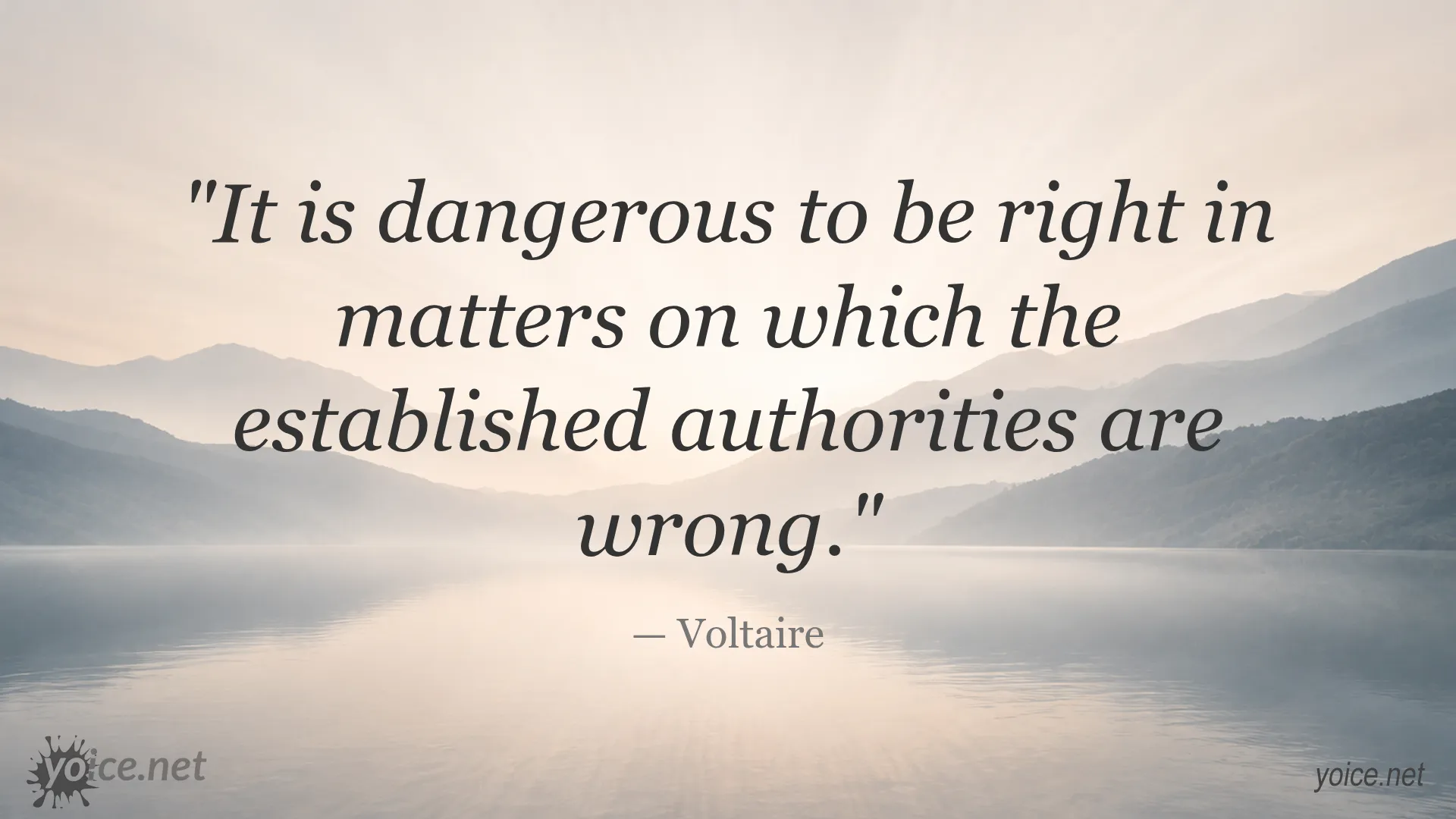 Quote by Voltaire about the danger of being right when established authorities are wrong