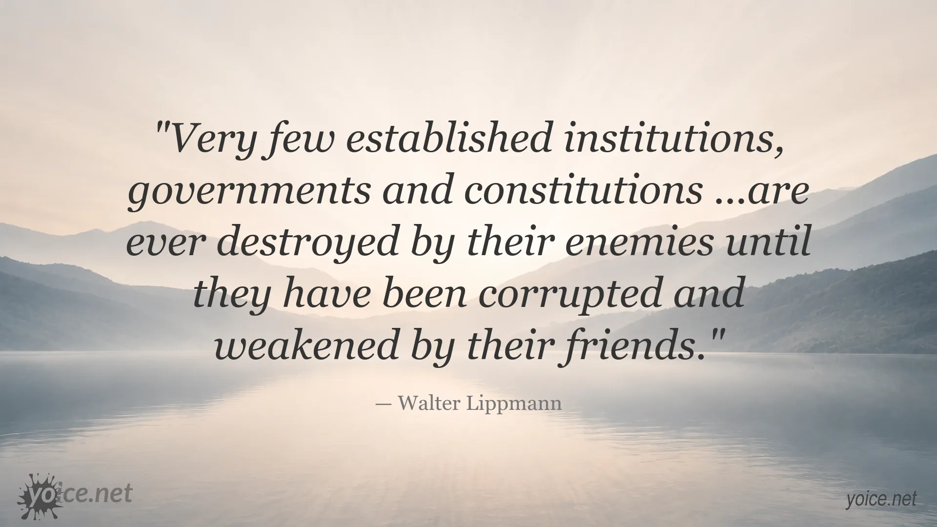 Walter Lippmann quote about institutions, governments, constitutions, corruption, and weakening by their friends
