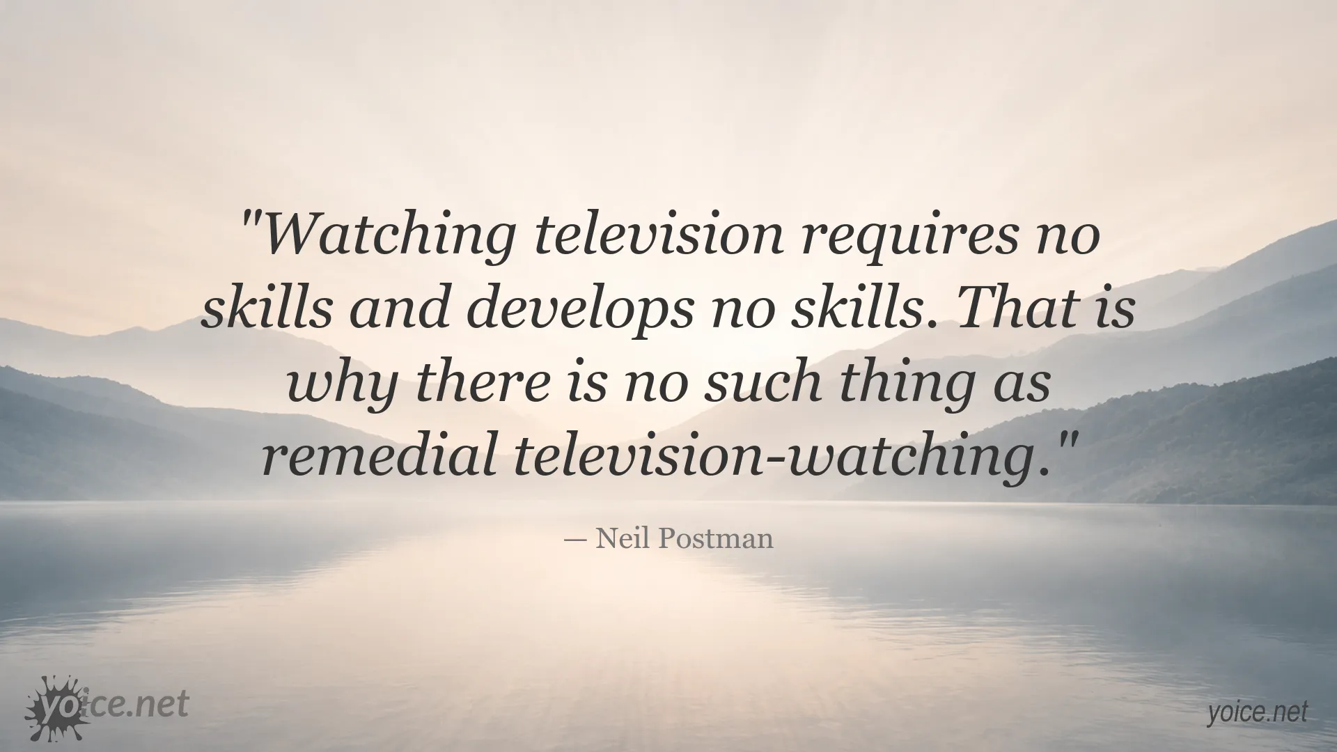 Neil Postman quote about watching television requiring no skills