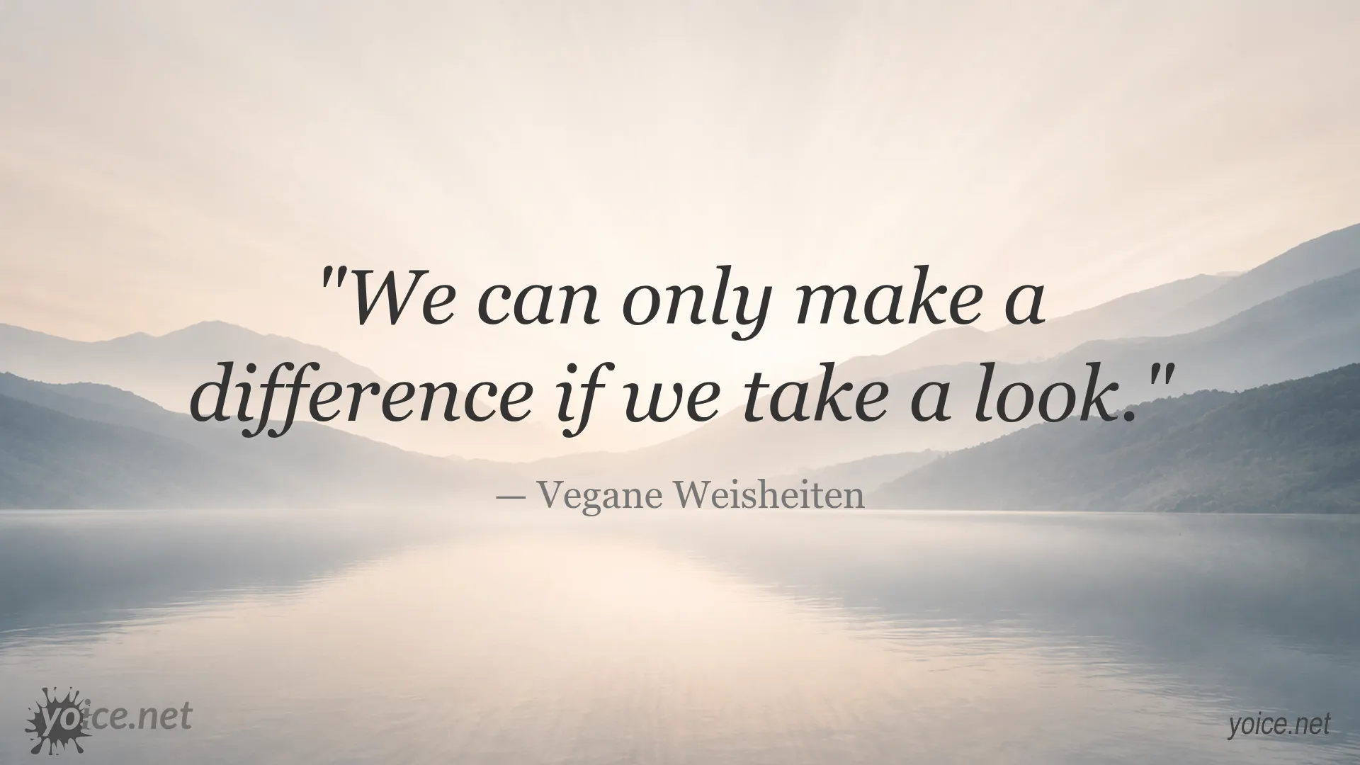Quote by Vegane Weisheiten: We can only make a difference if we take a look
